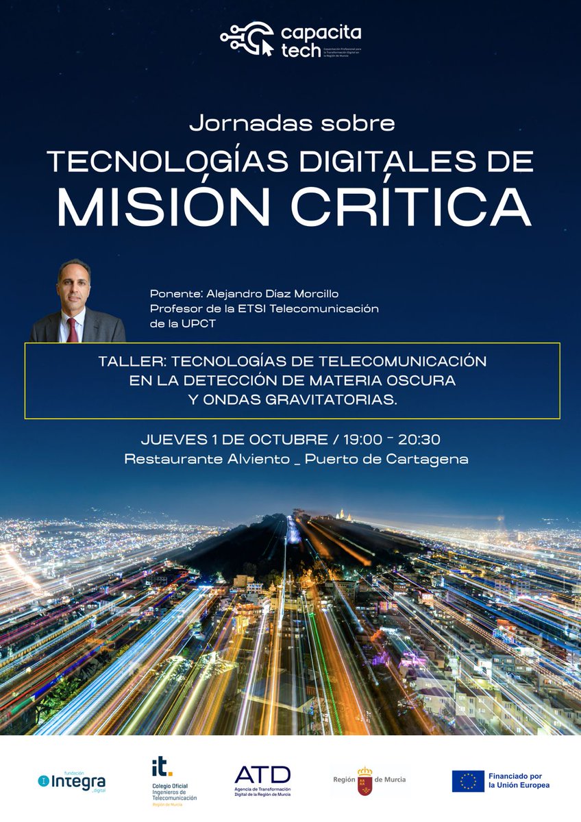 FIntegraDigital's tweet photo. 🔭🌌 Tecnologías digitales para explorar los grandes misterios del universo

La Fundación Integra Digital, junto al Colegio Oficial de Ingenieros de Telecomunicación de la Región de Murcia (COITERM) y la Agencia de Transformación Digital, organiza una nueva jornada dentro del ciclo “Tecnologías Digitales de Misión Crítica”.

En esta ocasión, el encuentro estará dedicado a conocer cómo las tecnologías de telecomunicación contribuyen a la investigación de fenómenos como la materia oscura y las ondas gravitatorias.

👨‍🏫 La sesión contará con Alejandro Díaz Morcillo, profesor de la ETSI Telecomunicación de la UPCT, que impartirá el taller:

“Tecnologías de telecomunicación en la detección de materia oscura y ondas gravitatorias”

📅 Jueves, 1 de octubre
⏰ 19:00 – 20:30 h
📍 Restaurante Alviento – Puerto de Cartagena

Una oportunidad para acercarse al papel de la tecnología en algunos de los grandes desafíos científicos actuales.

🔗 Inscripciones disponibles en: https://t.co/c6aBZMpv3M

#FEDER