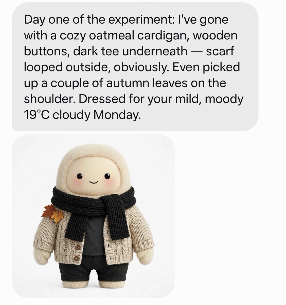 _simonsmith's tweet photo. Oh. This experiment worked and it makes Muse even cuter. I told it to check the weather every morning and then dress itself however it wants based on the weather and its taste. And now it does that every morning at 7:30, and it actually works. https://t.co/PJg43PzWmW