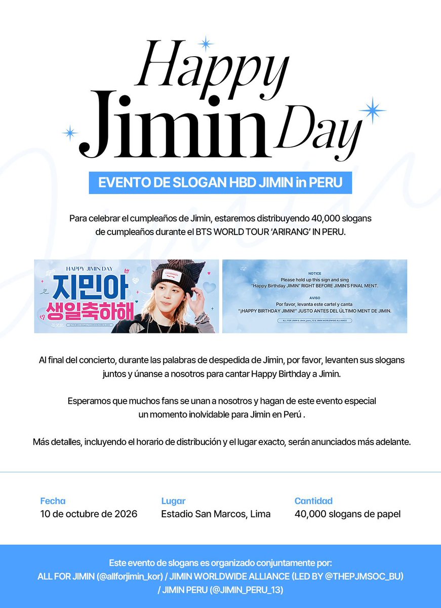 JIMIN_PERU_13's tweet photo. 2026 ʜᴀᴘᴘʏ ᴊɪᴍɪɴ ᴅᴀʏ sᴜᴘᴘᴏʀᴛ

🎂 Evento de Slogans por el cumpleaños de JIMIN 𝗲𝗻 𝗣𝗘𝗥𝗨 🇵🇪

Fecha: 10 de octubre de 2026
Lugar: Estadio San Marcos, Lima
Cantidad: 40,000 slogans de papel

Para celebrar el cumpleaños de Jimin, estaremos distribuyendo 40,000 slogans de cumpleaños durante el BTS WORLD TOUR ‘ARIRANG’ EN PERÚ. 🎉

Al finalizar el concierto, durante las palabras de despedida de Jimin, por favor levanten sus slogans todos juntos y acompáñennos a cantar “Happy Birthday” a Jimin. 💛

Esperamos que muchos fans puedan unirse y ayudarnos a convertir este evento especial de cumpleaños para Jimin en un momento inolvidable en Perú. 💛

Los detalles adicionales, incluyendo el horario y el lugar exacto de distribución, serán anunciados más adelante.

Este evento de slogans es organizado conjuntamente por: 🇵🇪🇰🇷🌎

ALL FOR JIMIN (@allforjimin_kor)
JIMIN WORLDWIDE ALLIANCE (liderado por @ThePJMSoc_BU)
JIMIN PERU (@JIMIN_PERU_13)

#Peru  #Jimin