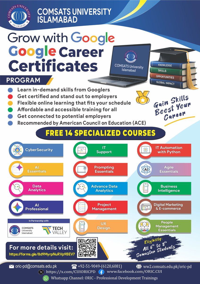 CUIofficial's tweet photo. FREE - 1,000 GOOGLE CAREER CERTIFICATE SCHOLARSHIPS

Ready to upgrade your skills, strengthen your CV, and get career-ready? Add Google-certified, industry-oriented skills to your academic journey and take a stronger step toward your professional future.

COMSATS University Islamabad, in collaboration with Tech Valley, is offering 1,000 Google Career Certificate Scholarships FREE OF COST to eligible CUI students through Coursera.

CHOOSE YOUR FUTURE-READY SKILL!

14 Google Career Specialization Certificates

IT Support | Cybersecurity | AI Professional AI Essentials | Prompting Essentials | Python Automation Data Analytics | Advanced Data Analytics | Business Intelligence Agile Essentials | Project Management | Digital Marketing & E-Commerce Project Management Essentials | UX Design

WHO CAN APPLY?

All CUI students enrolled in Semester 6–8, regardless of academic specialization.

Apply Early | Limited Scholarships | First-Come, First-Served

For Further Information:
ORIC – Professional Development
SSBC Building 1st Floor
Contact: 051-9049 6120, 6081 

Website: https://t.co/8iA3WpxjaH Email: oric-pd@comsats.edu.pk WhatsApp Channel: https://t.co/OskANAFsCL

#GoogleCareerCertificates, #COMSATSUniversityIslamabad, #CUI, #ORICProfessionalDevelopment, #CUIStudents, #Techvalley, #CareerReady,#FutureSkills #TechSkills