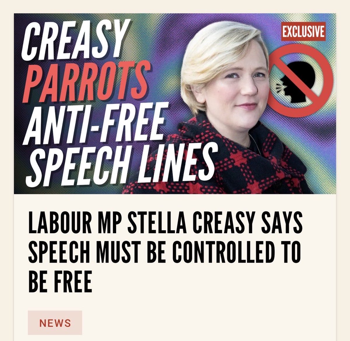 SpeechUnion's tweet photo. This is what we are up against.

Prominent Labour backbencher Stella Creasy has said at a Labour fringe event at the party conference that speech must be controlled in order to be free.

Creasy said: “It’s recognising the impact and the context in which people have conversations and debate… [recognising] the value of free speech but understanding, if we are progressives and socialists, that we need to tackle the barriers that stop people from being allowed to be heard at all.”

She added that “those barriers don’t disappear” when speech is fully unregulated.

The MP went on to support further harassment legislation, saying: “If we want to stand up for free speech, we have to stand up for the right of people to say stop – actually, you’re not going to change my mind, this conversation isn’t one I want to continue being part of, and the way you go on behaving means that I don’t feel that I can speak at all.”

The Free Speech Union can’t believe that it has to point out this basic fact to a sitting MP: controlled speech is not free speech.

Just as Stella Creasy cannot tell the difference between a parrot and a parakeet, she appears to have no idea what she is talking about.

Read more from @GuidoFawkes below 👇
