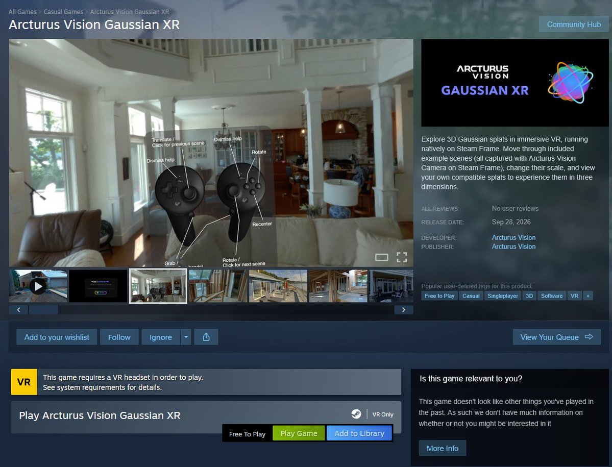 HardwareSteam's tweet photo. STEAM FRAME UPDATE

Arcturus Vision has released a new Steam Frame program that allows you to view Gaussian Splats in VR. 

There are a few example scenes included, all being captured with Arcturus Vision Camera for Steam Frame. It also has support for loading in your own Gaussian Splats. (specifically in PLY and SOG formats)