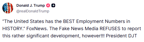 GuntherEagleman's tweet photo. 🚨 HUGE EMPLOYMENT NUMBERS WIN!

Fox News: the United States has the BEST Employment Numbers in HISTORY.

Trump put it on Truth because the Fake News Media refuses to report it.

Not a mystery. Not a coincidence. Not something you’ll hear on MSNOW.

Jobs. Paychecks. American workers first. Keep that energy through November