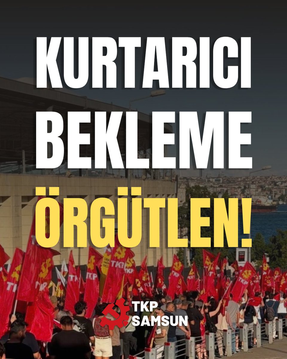 SamsunTKP's tweet photo. Kurtarıcı bekleme, örgütlen! https://t.co/kipEYDWX43