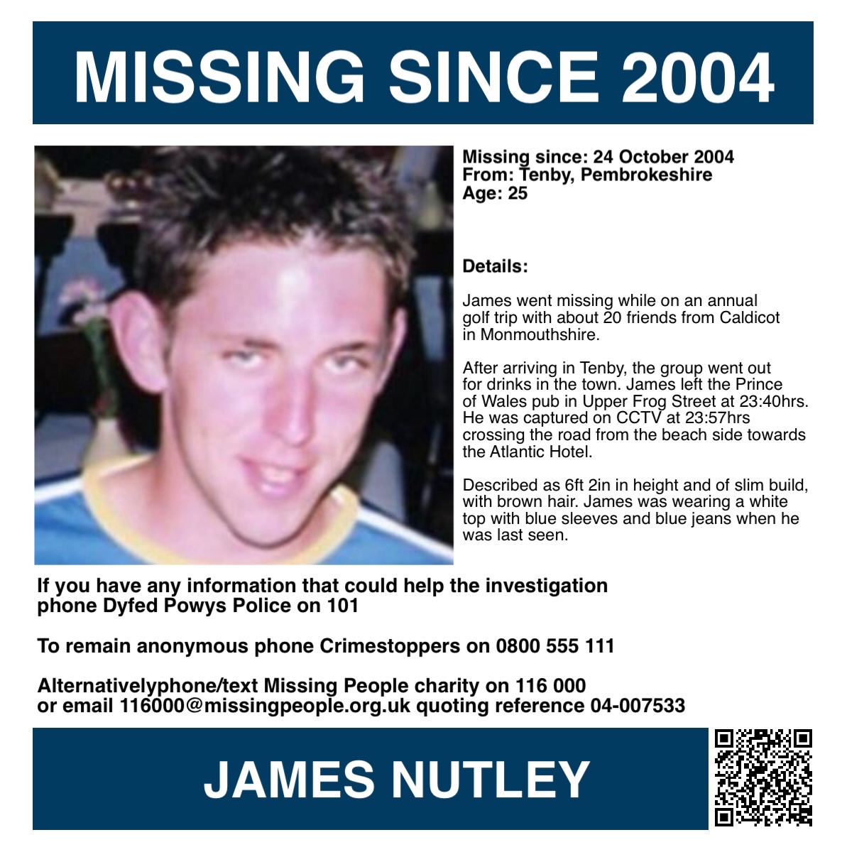 MisPersSupport's tweet photo. It is 22 years today since James went missing, please keep his family in your thoughts 🙏🏻 

ANNIVERSARY APPEAL – JAMES NUTLEY

James Nutley was 25 years old when he went missing on 24 October 2004. He had gone with about 20 friends from Caldicot in Monmouthshire on their annual golf trip to Tenby. After arriving in Tenby the group went out for drinks. He left the Prince of Wales pub in Upper Frog Street at 23:40hrs to go back to the Giltar Hotel on the Esplanade where he was staying. 

Described as 6ft 2in in height and of slim build, with brown hair. James was wearing a white top with blue sleeves and blue jeans when he was last seen. He was captured on CCTV at 23:57hrs crossing the road from the beach side towards the Atlantic Hotel. 

It took the police 18 months to show his family vital CCTV footage of his last known moments. It showed six people walking along the pavement at the front of the Atlantic Hotel. James was only about 10-15 metres away from them and police are very keen for any of them to come forward.

Three days after James disappeared, his driving licence, National Insurance card and golf membership card were discovered on South Beach. Despite extensive land & air searches by Dyfed Powys Police, the 25-year-old has never been found.

If you have any information about James or know his whereabouts, contact Dyfed Powys Police on 101. If you would prefer to remain anonymous, phone Crimestoppers on 0800 555 111 (link below).

Alternatively, phone/text Missing People charity on 116 000 or email 116000@missingpeople.org.uk quoting reference 04-007533. 

Sightings and information about any missing person can also be given anonymously through the Missing People website (link below). All information is passed to the police. Your identity will remain confidential unless you indicate that it is ok for the charity to pass your details on to the police. 

Crimestoppers:
https://t.co/dApb7itXGg

Missing People:
https://t.co/yu3xFYpS2T

Report a Sighting:
https://t.co/r9m3hZW5Vo

#FindJamesNutley #MissingPersonsSupport