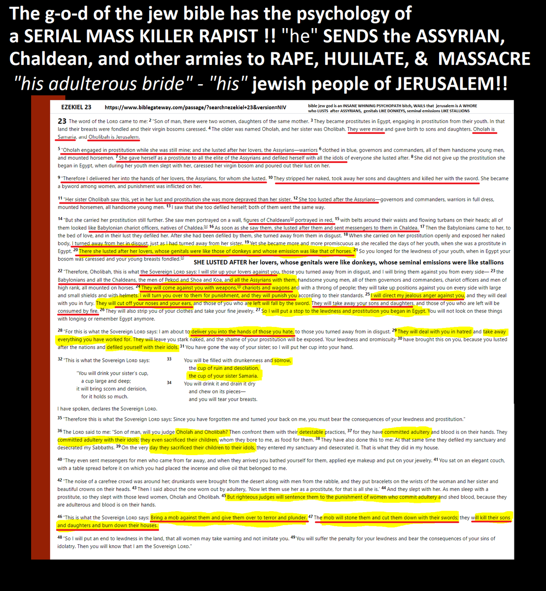 DarkMarkets's tweet photo. "modern" zionist judaism is straight out of the ASSYRIAN MODEL -  MASSACRES and MASS TORTURES of captured prisoners of DEFEATED "rebel" cities -  

  and if you think that is "anti-semitic propaganda" 
well, YOU HAVEN'T READ your damned "holy" bible!

because the g-o-d of the jew  bible  CHEERS the ASSYRIANS "he" _SENDS_ to MASSACRE, TORTURE, ENSLAVE and mass-DEPORT AS SLAVES to exile 
 HIS OWN PEOPLE   - the jews! -  
against _both_  "the 10 Lost Tribes of is-ra-el"  2 kings 17 

and later AGAINST  "his" OWN HOLIEST CITY, 
the jews in jerusalem - who "he" compares to AN ADULTEROUS BRIDE TURNED HARLOT LUSTING AFTER ALL the men and warriors of the region  -

 men and armies who "he" then SENDS to ATTACK, CAPTURE,  HUMILIATE, STRIP NAKED, RAPE, cut off the NOSE &  EARS and then  HACK TO DEATH "his bride" 

-  the city and _jewish_ people OF  JERUSALEM !!!