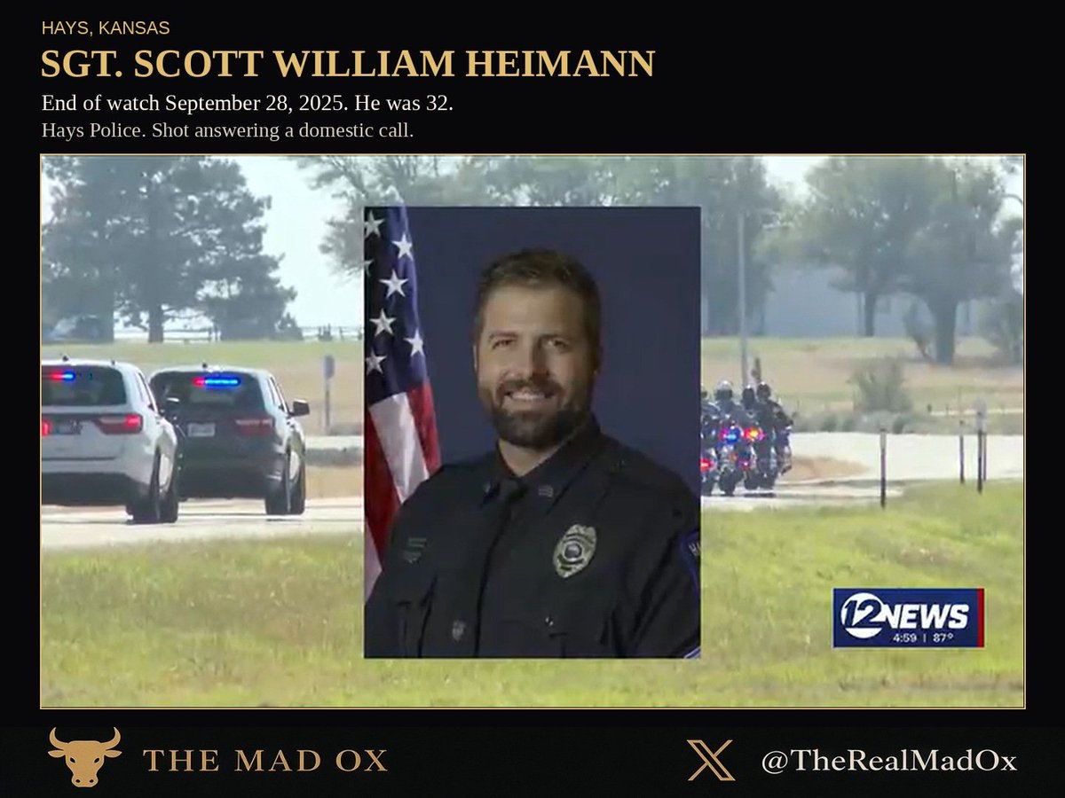 TheRealMadOx's tweet photo. One year ago today, Sgt. Scott Heimann answered a domestic call in Hays, Kansas, and never came home.

Heimann, 32, was fatally shot September 28, 2025 while responding to a domestic disturbance. He was married with two children. The KBI wrapped its investigation in December. The city of Hays scheduled a Sergeant Scott William Heimann Remembrance Day proclamation for Thursday.

A wife and two kids are living this anniversary today. Say his name. Scott Heimann.

H/t KWCH