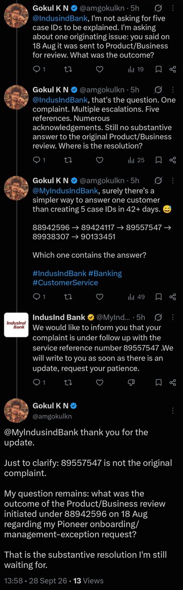 amgokulkn's tweet photo. How many complaint IDs can one bank mint before someone just… answers? 😂

@MyIndusIndBank is on 5.

42 days. One original question.
Their latest response?

“We’re following up 89557547.”

The full trail is right here 👇

88942596 → 89424117 → 89557547 → 89938307 → 90133451

@RBI — at what point does a grievance get a substantive answer?

#IndusIndBank #CustomerService #Banking