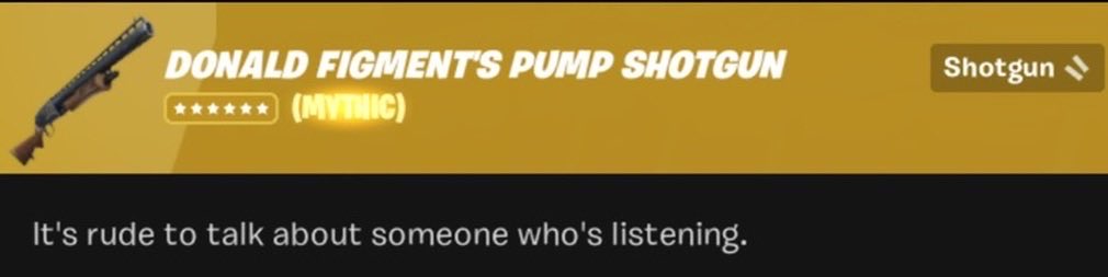 VetroxFNBR's tweet photo. THE DONALD FIGMENT PUMP SHOTGUN 🤯

This is NOT the Pump Shotgun in the game currently! It uses the CHAPTER 1 model, just like DONALD FIGMENT’S PUMP SHOTGUN! 👀

This CONFIRMS the mythic will be present in Fortnitemares! 

(Spotted by @FrostwingGaming) https://t.co/HAV4akh5Pq