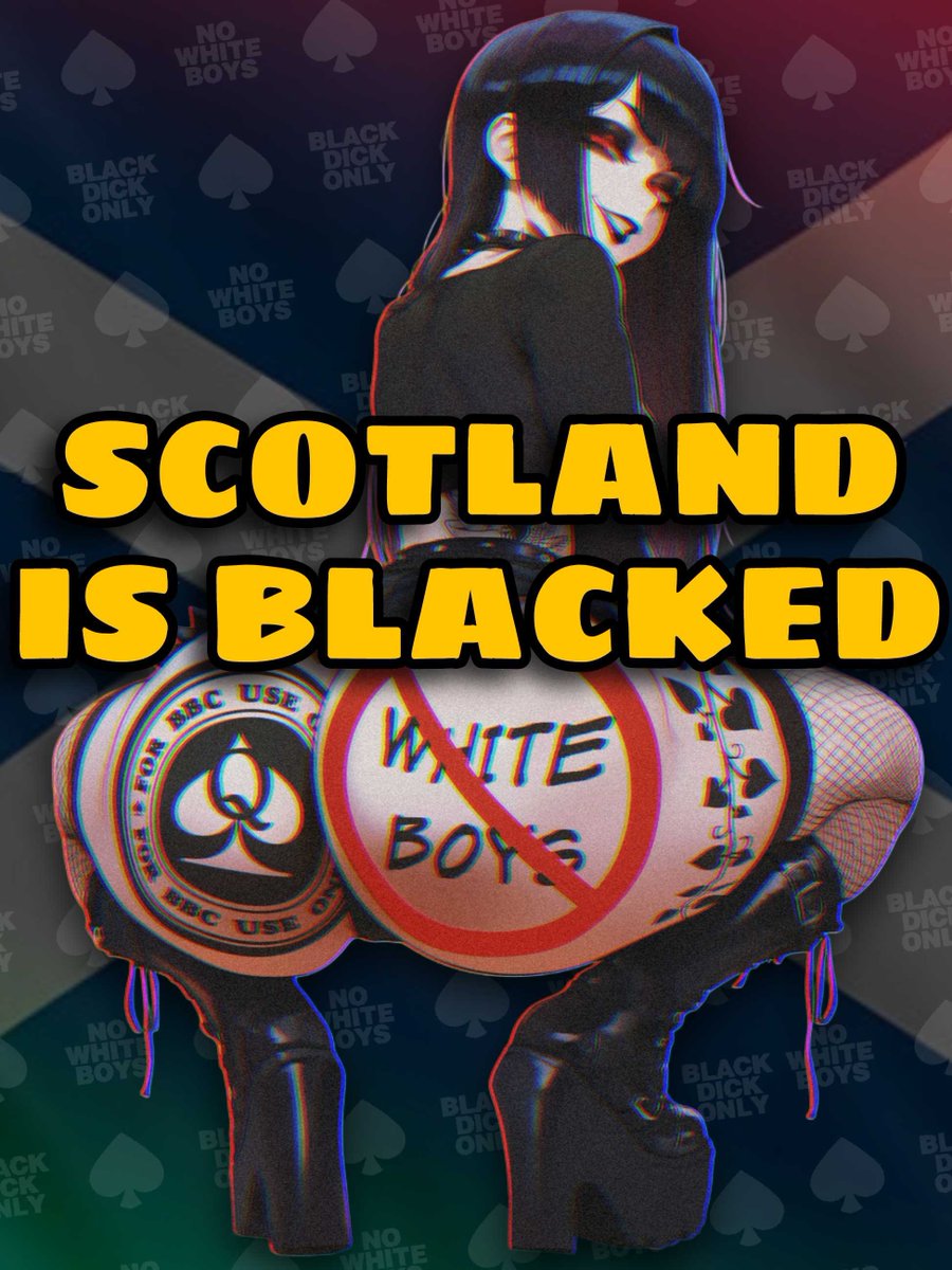 brattyalison's tweet photo. SCOTLAND is BLACKED

The BNWO has officially claimed Scotland as BLACK OWNED immigrants have bred with all the remaining snowbunnies as the UK hopes to build a better BLACKER future ♠️

Let me know which country you are from so we can BLACK that next~ 😈 https://t.co/ua7vS4Fvtk