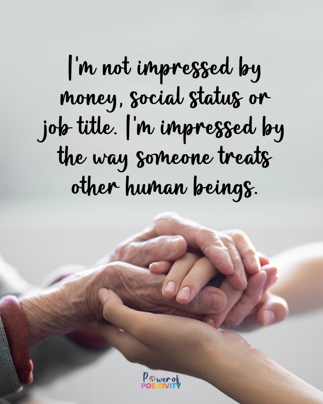 LIVEpositivity's tweet photo. I'm not impressed by money, social status or job title. I'm impressed by the way someone treats other human beings. 🌍💖 https://t.co/XyO6KBd6Jg