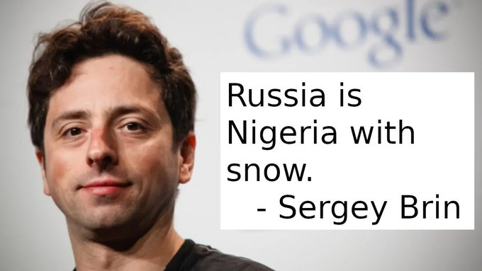 CerebralWisdom's tweet photo. Russia is Nigeria with snow. - Sergey Brin https://t.co/da2VpSHTeq