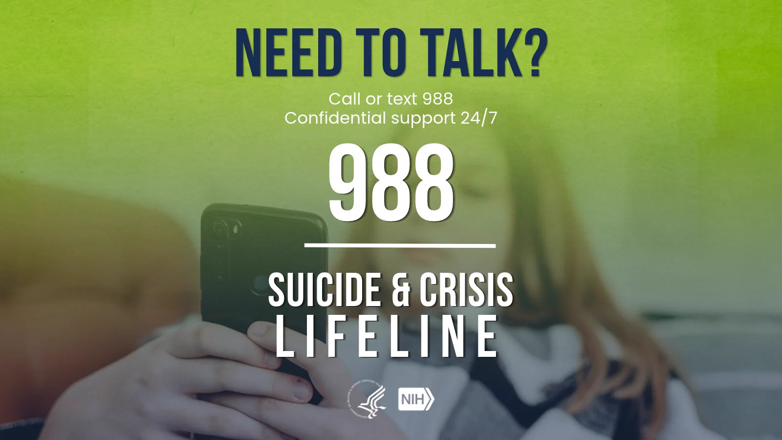 A person holding a phone is in the background. The image text reads: "Need to talk? Call or text 988. Confidential support 24/7. 988 Suicide & Crisis Lifeline." Logos for U.S. Department of Health and Human Services and NIH are at the bottom. 