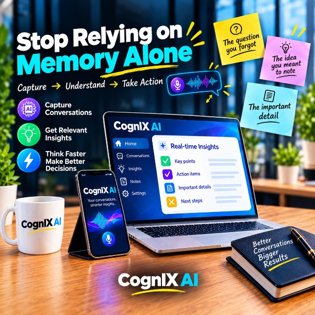 CognIXAI_X's tweet photo. This week, stop relying on memory alone.

Meetings, questions, ideas, and decisions happen fast. The important details can easily get lost.

CognIX AI helps you capture conversations and get relevant insights in real time, so you can stay focused, think faster, and make better decisions.

Work smarter. Remember less.

Are you ready?

#CognIXAI #WorkSmarter #Productivity