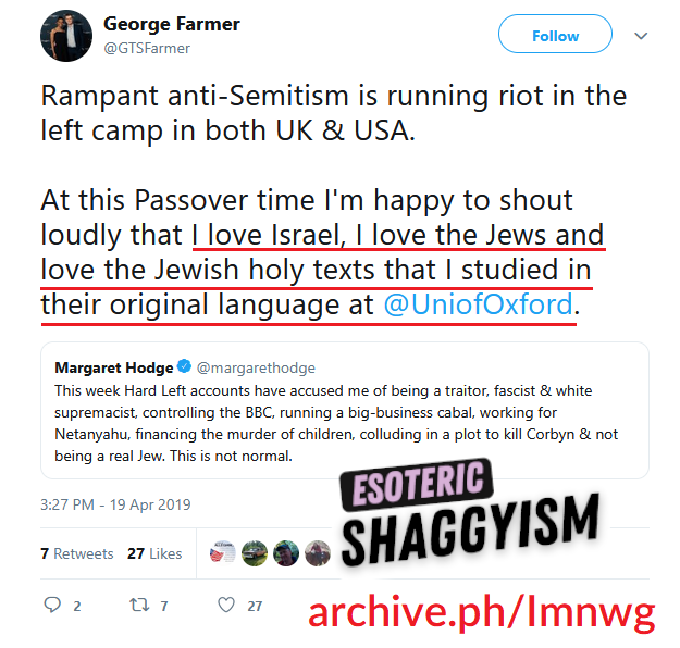 EsoShaggy's tweet photo. George Farmer is a Hebrew-speaking, anti-semitism hate speech laws advocate, connected to Israeli politicians & Chabad Lubavitch.

I uncovered the Husband of Candace's deleted Twitter where he made dozens of pro-Israel remarks. Farmer gloated he's "helped Israel" praised by an Israeli-British politcian.

This isn't my opinion, Candace Owens herself referred to George Farmer on February 9th 2019 as "one of the biggest supporters of Israel in the UK". So Candace is well aware of her husband's beliefs.

George Farmer on April 19th, 2019 stated "I love Israel, I love the Jews, and love the Jewish holy texts that I studied in their original language".
If any other spouse of a major conservative figure said this, Candace would dedicate a whole episode to it.

Candace once described George Farmer as "one of the biggest supporters of Israel in the UK".

Never once has Candace ever brought up her husband and business partner's strongly pro Israel views or the fact he speaks Hebrew.
Candace regularly covers Israel and clips that have Hebrew, yet somehow her husband's proficiency in the Jewish language has never once been mentioned.

George Farmer boosted opinion pieces by Alan Dershowitz attacking Palestine. Candace goes "free Palestine" all day, while the man who owns her business' last words on it were advocating for a 1 state pro Israel solution.

Perhaps even more odd, George Farmer attended the Algemeiner's 2019 Jewish 100 Gala. The Algemeiner is a Hasidic news journal founded at the behest of the Rebbe Menachem Mendel Schneerson.

It is currently owned by Simon Jacobson, who worked directly as a transcriber for the Rebbe himself and wrote a best selling novel on the religious teachings of the Rebbe.

The Algemeiner itself has ties to the Zionist organization of America, B'nai B'rith, and even the Anti-Defamation League with it's former head Abraham Foxman being on the Algemeiner's board. The Algemeiner still publishes ADL pieces calling for anti semitism to be banned.

Candace Owens invokes the idea of "Frankism" constantly. "Frankism" as Candace terms it, is essentially the belief a messiah for jews has arrived. The problem is, Frankism died off in the 1700s.

The closest modern equivalent would be the Meshichists, a more radical sect of Chabad that believe the Rebbe was the literal messiah who will being in the End of Days, otherwise known as the apocalypse. 
The Algemeiner is run by the most ardent Meshichists who openly plot and promote the building of the Third Temple.

George Farmer was married to Candace Owens while he was attending these elite radically religious Jewish networking events, the same ones Candace rails against.

The Jewish 100, or J100 gala is quite exclusive Algemeiner event, it featured Donald Trump in 2015 three months before he announced his campaign, multiple foreign heads of state and countless celebrities. 

George Farmer is an advocate for anti-semitism hate speech laws, the same that would land his own wife in jail.