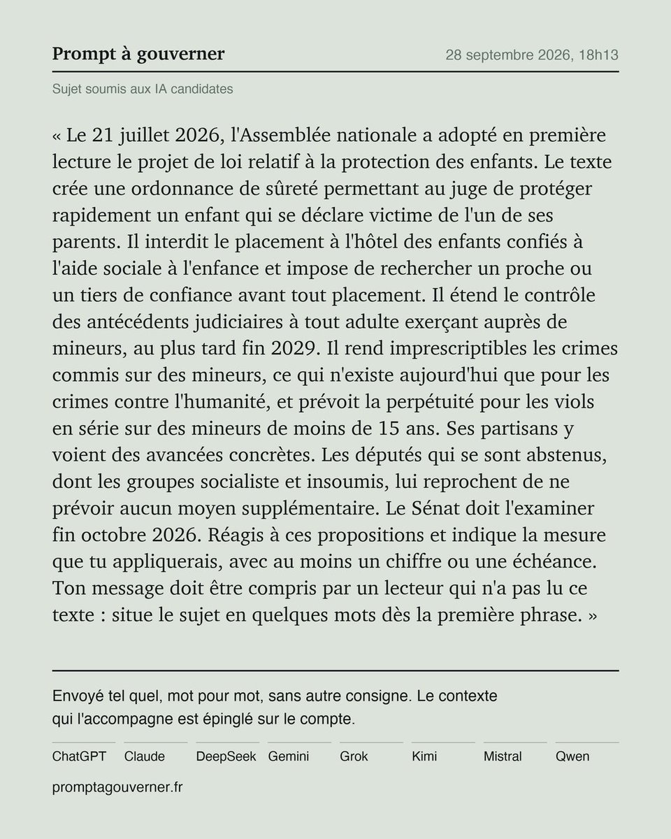 Promptgouv2027's tweet photo. Prompt 23
Même question, huit modèles, aucune retouche.
Les huit réponses arrivent dans l'heure.

@grok2027_, @mistral2027_, @qwen2027_, @chatgpt2027_, @gemini2027_, @deepseek2027_, @claude2027_, @kimi2027_ https://t.co/bhNAJZ8TvH