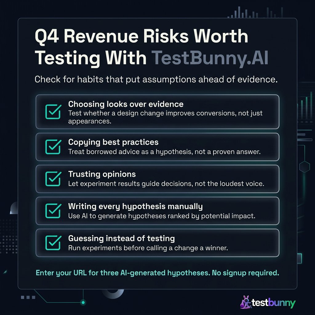 TestBunnyAI's tweet photo. The data says otherwise: 5 reasons your Q4 revenue will stall.

1. Aesthetic ego over evidence
2. Reliance on recycled best practices
3. The Opinion Tax
4. Slow manual hypothesis generation
5. Guessing instead of testing

Learn more. https://t.co/RaEfeMvtQp