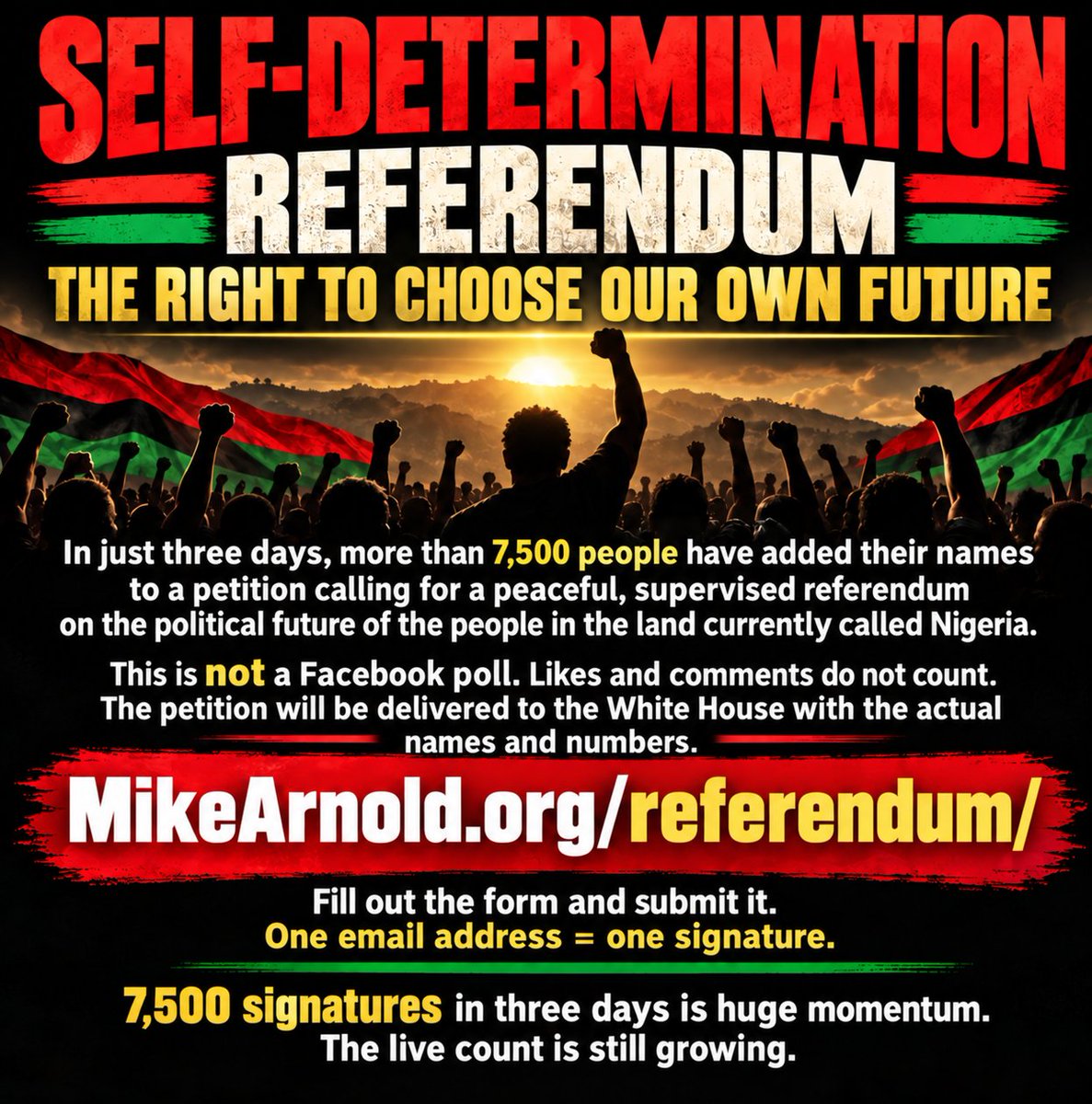 MikeArnoldTruth's tweet photo. SELF-DETERMINATION — REFERENDUM — THE RIGHT TO CHOOSE YOUR OWN FUTURE
In just three days, more than 7,500 people have added their names to a petition calling for a peaceful, supervised referendum on the political future of the nation today called Nigeria.
This is not a Facebook poll. Likes and comments do not count. The petition will be delivered with the actual names and numbers.
If you want your name included, click here and submit the form:
https://t.co/JhI04iPgIH
One email address = one signature.
Already signed? SHARE the page to your family, friends, churches, WhatsApp groups and email contacts and ask them to SIGN and SHARE it, too!
7,500 signatures in three days is significant early momentum. The live count is still growing.