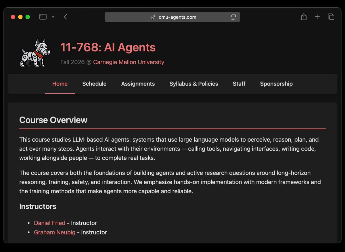 techNmak's tweet photo. CMU is putting its new AI Agents course on YouTube for free.

It is 11-768, taught this Fall by Graham Neubig and Daniel Fried, and this is one of the first agent courses I’ve seen that goes all the way from building the harness to training the model behind it.

The early part covers the things you would expect: tool use, context management, skills, memory and planning.

Then it gets much more interesting.

There are separate sections on coding agents, GUI agents and deep-research agents, followed by supervised fine-tuning, reinforcement learning, RL systems, sandboxing, credential management, OpenHands, LangGraph, observability, multi-agent interaction, human-agent interaction and search.

The assignments are probably the best description of the course.

First, build an agent harness.

Then build evaluations for it.

Then train an agent with reinforcement learning.

The first assignment is already public on GitHub, including the starter code. The lectures are being uploaded to YouTube as the semester runs, and Graham Neubig has said the full set of videos will go into the public playlist.

This is considerably more useful than learning one agent framework and assuming you understand agents.

You get to see the whole problem: the model, the harness around it, the tools and memory it uses, the evals that tell you whether it works, and the training that can change the model itself.

Course:
https://t.co/dOk3OintCS

YouTube:
https://t.co/sfFYWv4S2E