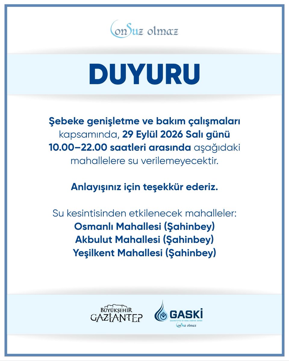 GaskiKurumsal's tweet photo. Şebeke genişletme ve bakım çalışmaları kapsamında Osmanlı, Akbulut ve Yeşilkent mahallelerine 29 Eylül 2026 (yarın) su verilemeyecektir.

Anlayışınız için teşekkür ederiz. https://t.co/LwEWtOdMJm