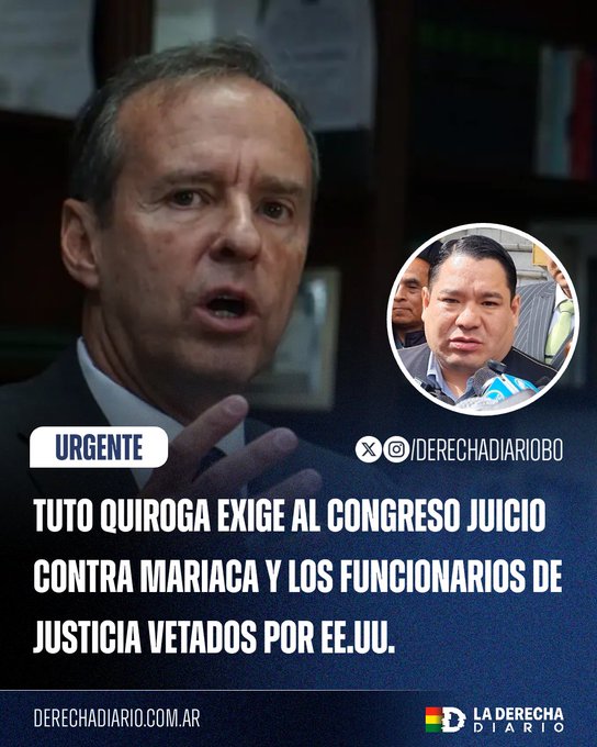 A political post from 'La Derecha Diario' by @DERECHADIARIOBO, featuring a photo of Tuto Quiroga with the headline 'TUTO QUIROGA EXIGE AL CONGRESO JUICIO CONTRA MARIACA Y LOS FUNCIONARIOS DE JUSTICIA VETADOS POR EE.UU.'.