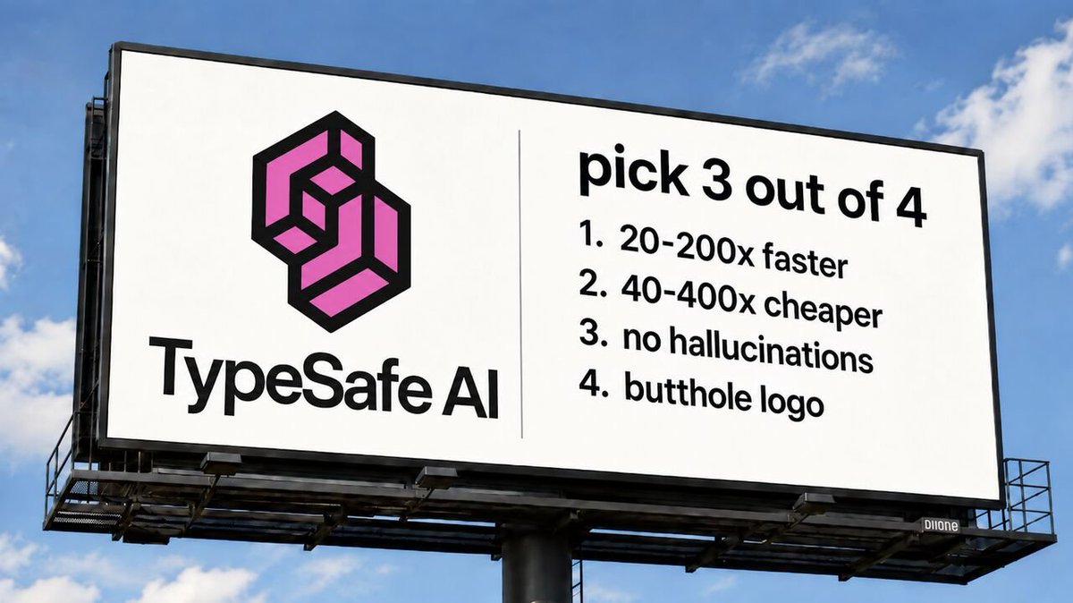 typesafeai's tweet photo. "Which of these would you lose if you had to choose one for an AI product?": {
      "type": "choice",
      "choice": "butthole logo",
      "confidence": 0.99,
      "probabilities": {
        "no hallucinations": 0,
        "butthole logo": 1,
        "20-200x faster": 0,
        "40-400x cheaper": 0
      }