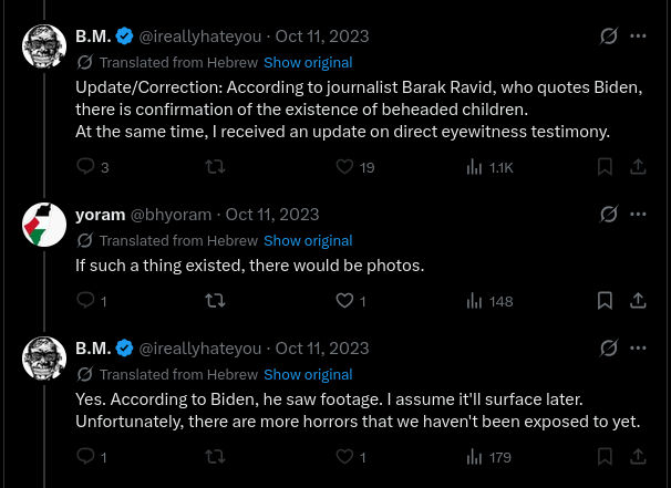 b4dchan's tweet photo. Your token "good Israeli" was posting beheaded babies propaganda, and continued defending it on the basis of Joe Biden's word even whilst other "Israelis" were calling it out as bullshit.

Please be fucking serious people. https://t.co/tIb7Mmydaa