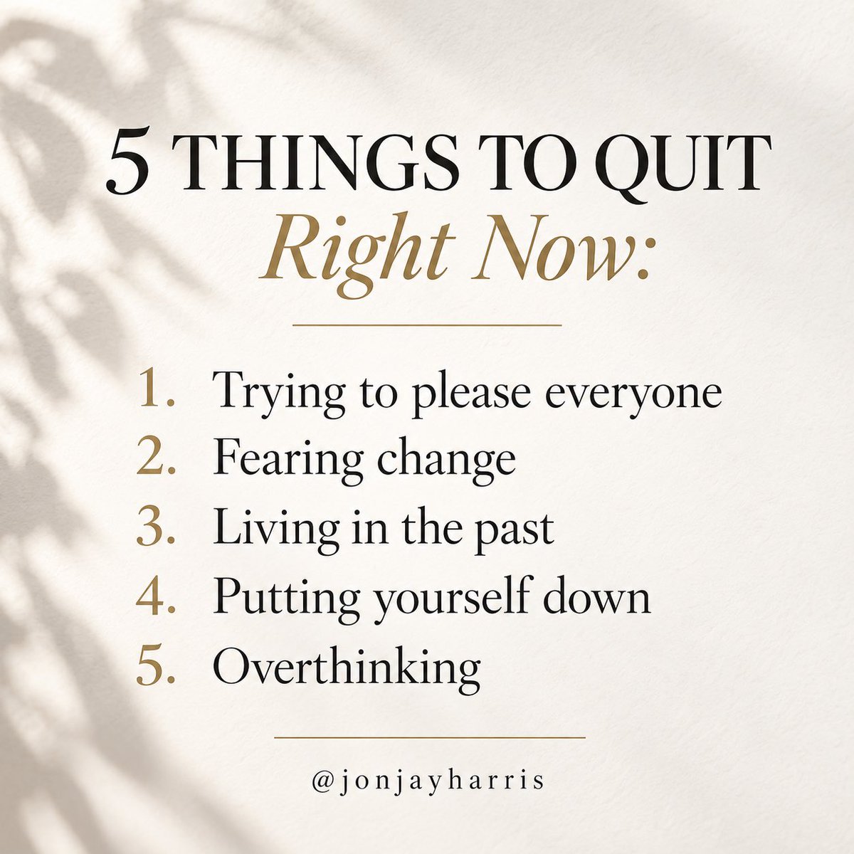 jonjayharris's tweet photo. 5 things to quit right now:

Trying to please everyone
Fearing change
Living in the past
Putting yourself down
Overthinking

Less energy looking backward. More energy moving forward. https://t.co/SKUWoTB7Fd