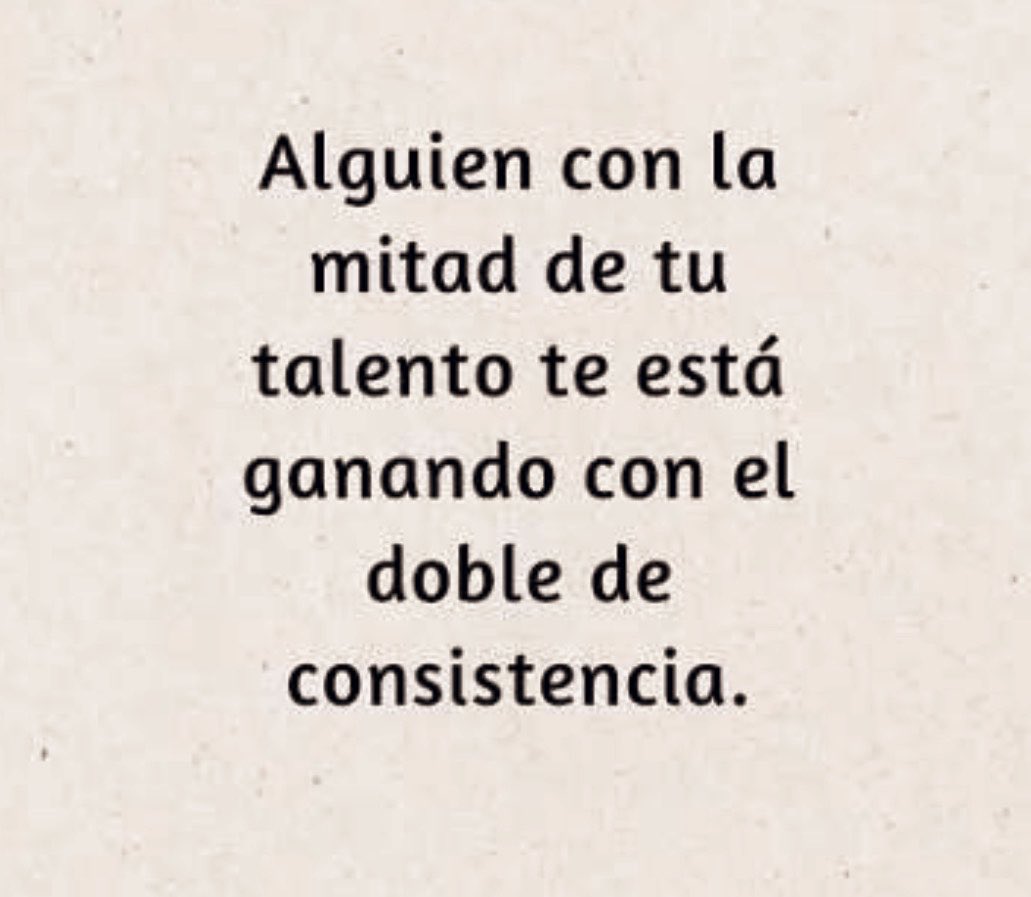 jaaippe's tweet photo. La MAYOR parte del EXITO pertenece a los CONSISTENTES, NO sólo a  los TALENTOSOS. https://t.co/hw12AbjtyI