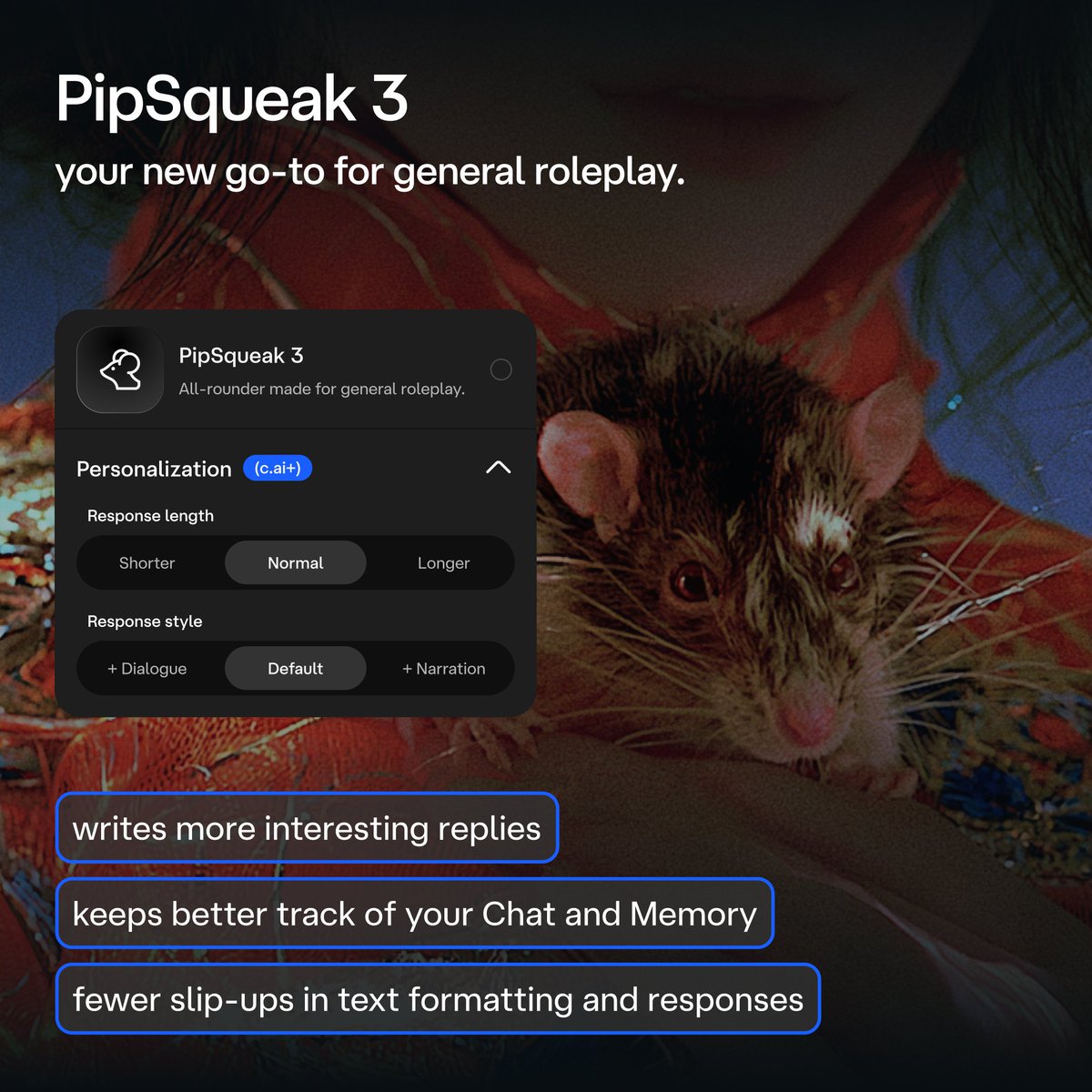 meet ShortSqueak and PipSqueak 3 🐁 two new free Chat Styles are rolling out today! ✨ ShortSqueak ➡️ short replies, quick banter, and casual roleplay with texting energy. PipSqueak 3 ➡️ smarter, more engaging roleplay with fewer formatting slip-ups. both work w additional source image 4