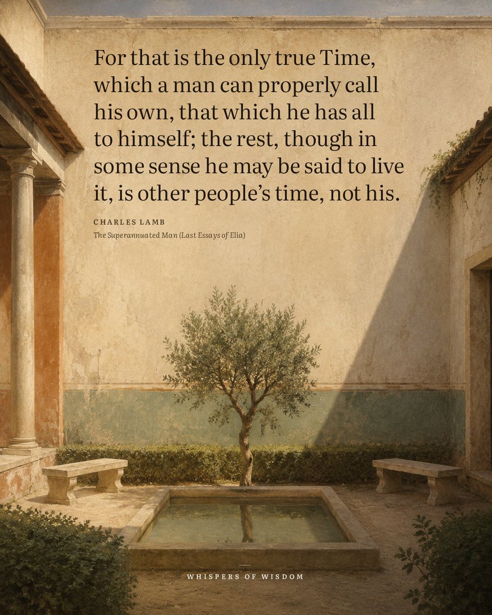WisdomOfWhisprs's tweet photo. There is a kind of time that belongs entirely to you. Not the hours spent in meetings or running errands, not the time given to conversations you did not choose. Those belong to others, even if you are present for them. Lamb calls the rest the only true time — the part you keep for yourself. It is a sober thought, not a cheerful one. Most of a life can slip away in borrowed hours. The question is not how to fill the day, but how much of it you ever really had. Perhaps rest is simply reclaiming a small piece of it.

“For that is the only true Time, which a man can properly call his own, that which he has all to himself; the rest, though in some sense he may be said to live it, is other people's time, not his.”
— Charles Lamb