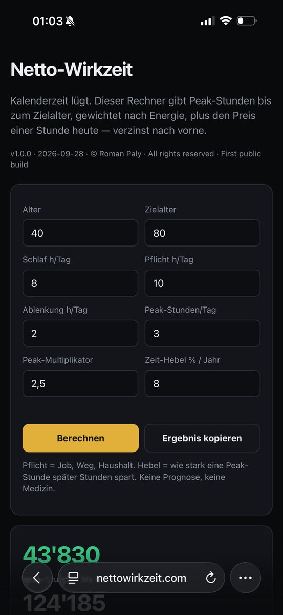 roman_paly's tweet photo. Calendar time is a lie.

I shipped Netto-Wirkzeit v1.0.0.

It does not count years left.
It counts peak hours left — after sleep, duty, distraction — then compounds what one wasted hour today costs your future.

Death clocks exist. Time trackers exist. This cut does not.

https://t.co/8UsXDfAcgB

Built in public from Crypto Valley.
© Roman Paly