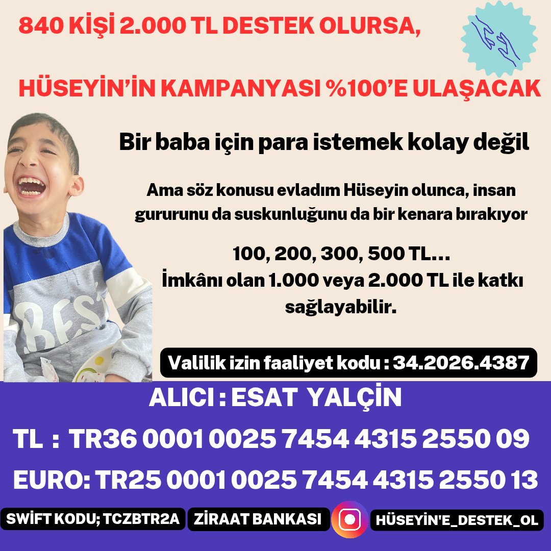 Esat34471's tweet photo. HÜSEYİN’İN TEDAVİSİ İÇİN BUGÜN BİR BAĞIŞ YAPAR MISINIZ ? ❤️

Kampanyamızın %100’e ulaşması için 840 kişinin 2.000 TL desteğine ihtiyacımız var.

Gücünüz neye yetiyorsa; 100, 200, 300 veya 500 TL… İmkânı olanlar 1.000 ya da 2.000 TL ile destek olabilir.
Her katkı Hüseyin için çok kıymetli. 🤲❤️

Bir baba olarak tek isteğim, Hüseyin’in tedavisinin yarım kalmaması.

Valilik İzin Faaliyet Kodu: 34.2026.4387

Alıcı: Esat Yalçin
Banka: Ziraat Bankası

TL IBAN: TR36 0001 0025 7454 4315 2550 09

SWIFT: TCZBTR2A
EURO IBAN: TR25 0001 0025 7454 4315 2550 13