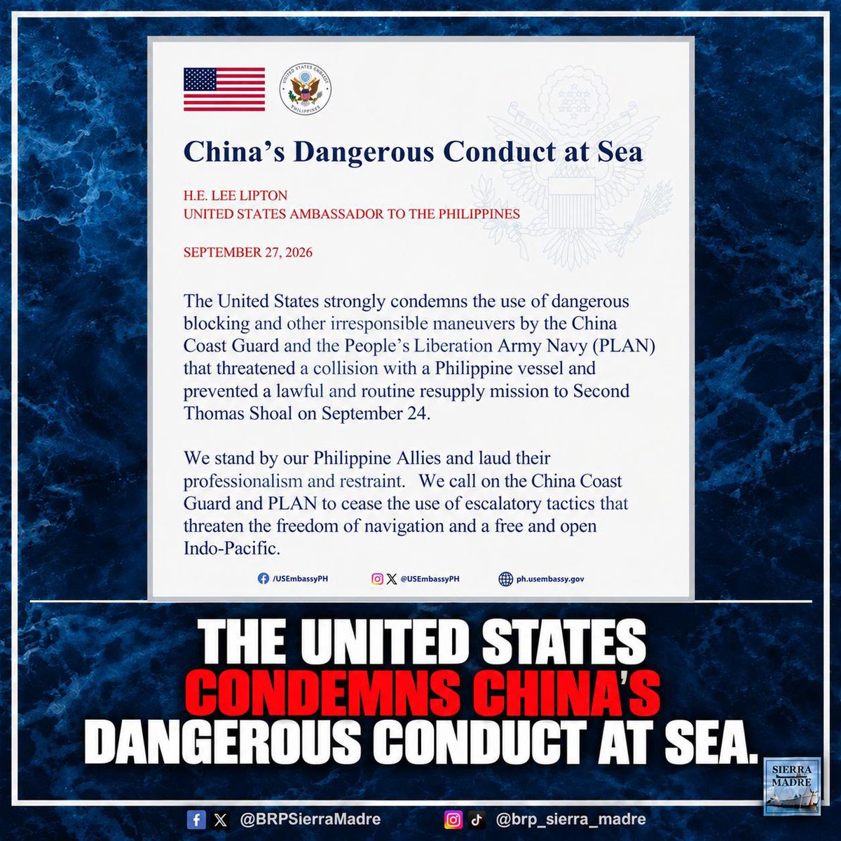 BRPSierraMadre's tweet photo. The United States has condemned the dangerous blocking and irresponsible maneuvers by the China Coast Guard and PLA Navy that threatened a Philippine vessel and obstructed a lawful resupply mission to Ayungin Shoal on 24 September.

This is not “law enforcement.” It is coercion that puts Filipino personnel at risk and threatens safe navigation in the West Philippine Sea.

U.S. Ambassador to the Philippines Lee Lipton commended Philippine professionalism and restraint, while calling on China to stop escalatory actions.

The facts are clear: the Philippines was carrying out a lawful mission. China responded with dangerous interference.
Ayungin is not a Chinese checkpoint. Filipino rights are not subject to Chinese permission.

Source: U.S. Embassy in the Philippines — Official Statement https://t.co/gCAruV4tvT 

#BRPSierraMadre #AyunginShoal #WestPhilippineSea #USPhilippinesAlliance #FreedomOfNavigation #UNCLOS #ArbitralAward #PhilippineSovereignty