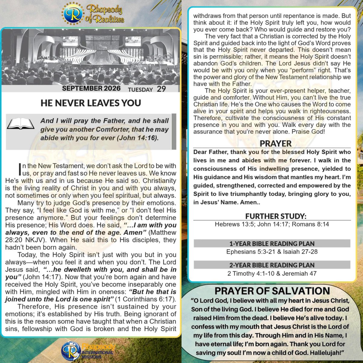 SaintSeyiB's tweet photo. HE NEVER LEAVES YOU
📖And I will pray the Father, and he shall give you another Comforter, that he may abide with you for ever (John 14:16).

In the New Testament, we don’t ask the Lord to be with us, or pray and fast so He never leaves us. We know He’s with us and in us because He said so. Christianity is the living reality of Christ in you and with you always, not sometimes or only when you feel spiritual, but always. 

Many try to judge God’s presence by their emotions. They say, “I feel like God is with me,” or “I don’t feel His presence anymore.” But your feelings don’t determine His presence; His Word does. He said, *“…I am with you always, even to the end of the age. Amen” (Matthew 28:20 NKJV). When He said this to His disciples, they hadn’t been born again. 

Today, the Holy Spirit isn’t just with you but in you always—when you feel it and when you don’t. The Lord Jesus said, “…he dwelleth with you, and shall be in you” (John 14:17). Now that you’re born again and have received the Holy Spirit, you’ve become inseparably one with Him, mingled with Him in oneness: “But he that is joined unto the Lord is one spirit” (1 Corinthians 6:17). 

Therefore, His presence isn’t sustained by your emotions; it’s established by His truth. Being ignorant of this is the reason some have taught that when a Christian sins, fellowship with God is broken and the Holy Spirit withdraws from that person until repentance is made. But think about it: if the Holy Spirit truly left you, how would you ever come back? Who would guide and restore you? 

The very fact that a Christian is corrected by the Holy Spirit and guided back into the light of God’s Word proves that the Holy Spirit never departed. This doesn’t mean sin is permissible; rather, it means the Holy Spirit doesn’t abandon God’s children. The Lord Jesus didn’t say He would be with you only when you “perform” right. That’s the power and glory of the New Testament relationship we have with the Father. 

The Holy Spirit is your ever-present helper, teacher, guide and comforter. Without Him, you can’t live the true Christian life. He’s the One who causes the Word to come alive in your spirit and helps you walk in righteousness. Therefore, cultivate the consciousness of His constant presence in you and with you. Walk every day with the assurance that you’re never alone. Praise God!

           🙏PRAYER
Dear Father, thank you for the blessed Holy Spirit who lives in me and abides with me forever. I walk in the consciousness of His indwelling presence, yielded to His guidance and His wisdom that mantles my heart. I’m guided, strengthened, corrected and empowered by the Spirit to live triumphantly today, bringing glory to you, in Jesus’ Name. Amen.

FURTHER STUDY
Hebrews 13:5 KJV
 Let your conversation be without covetousness; and be content with such things as ye have: for he hath said, I will never leave thee, nor forsake thee.

John 14:17 KJV
 Even the Spirit of truth; whom the world cannot receive, because it seeth him not, neither knoweth him: but ye know him; for he dwelleth with you, and shall be in you.

 Romans 8:14 KJV
 For as many as are led by the Spirit of God, they are the sons of God. 

📖DAILY SCRIPTURE READING
1-Year Bible Reading Plan
 Ephesians 5:3-21 & Isaiah 27-28

2-Year Bible Reading Plan
 2 Timothy 4:1-10 & Jeremiah 47

#RhapsodySept29
