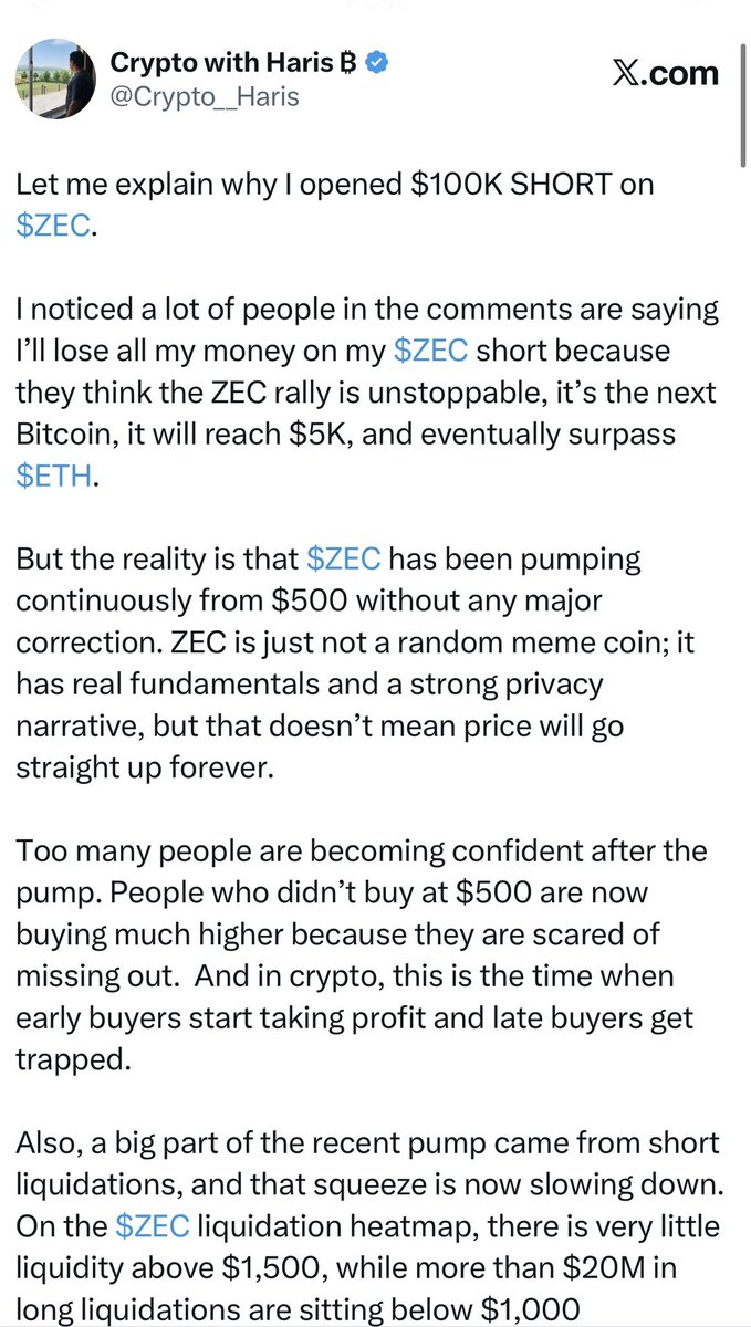 Crypto__Haris's tweet photo. I am actually feeling sorry for the $ZEC fanboys 😭

I told you clearly that 1400–1600 will be the top for ZEC and after that it will dump back towards $1,000.

I already made more than $60K profit on the long, but when I opened a short position, my timeline became filled with ZEC holders saying ZEC will go $5K, then $10K, then it will compete with Bitcoin 😂

This is the problem with fanboys. They don’t trade the market; they trade the hype.

They follow news, narratives, and green candles, but they never learned what happens after the hype is over.

I have seen these cycles many times. Sometimes the best time to sell is exactly when everyone becomes sure it can only go higher.