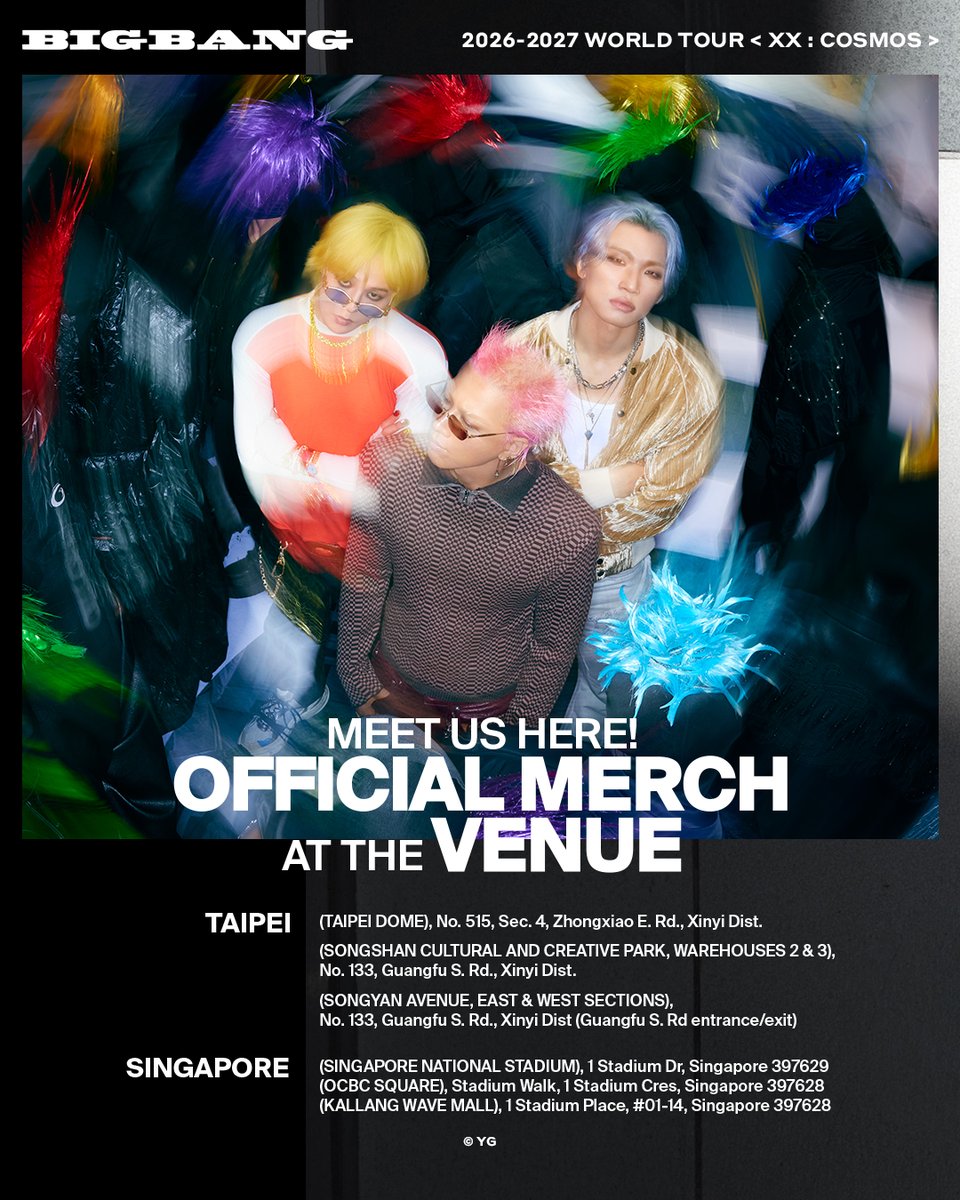 ygselect's tweet photo. 👑 BIGBANG 2026-2027 WORLD TOUR < XX : COSMOS > OFFICIAL MERCH POP-UP & VENUE INFO

Official Merch is coming to TAIWAN & SINGAPORE!
Check out the POP-UP STORE & CONCERT VENUE AND NEARBY SALES LOCATION details below.

📍 OFFICIAL MERCH POP-UP IN TAIPEI
Shin Kong Mitsukoshi Taipei Xinyi Place A9, 5F｜Sat 24 - Oct 12
遠東Garden City, 7F｜Oct 2 - Oct 15

📍 OFFICIAL MERCH POP-UP IN KAOHSIUNG
Shin Kong Mitsukoshi Kaohsiung Zuoying Store, 10F｜Oct 2 - Oct 11

📍 OFFICIAL MERCH POP-UP IN SINGAPORE
Kallang Wave Mall, 1F｜Oct 10 - Oct 25
SUPER RARE 313@Somerset Mall, 4F｜Oct 4 - Oct 18

🏟️ TAIPEI OFFICIAL MERCH AT & NEAR CONCERT VENUES
Taipei Dome
Songshan Cultural and Creative Park, Warehouses 2 & 3
Songyan Avenue, East & West Sections

🏟️ SINGAPORE OFFICIAL MERCH AT & NEAR CONCERT VENUES
Singapore National Stadium
OCBC Square
Kallang Wave Mall

@bigbang_2xx6
#BIGBANG #빅뱅 #COSMOS_WORLD_TOUR #BIGBANG_IS_BACK #20thAnniversary