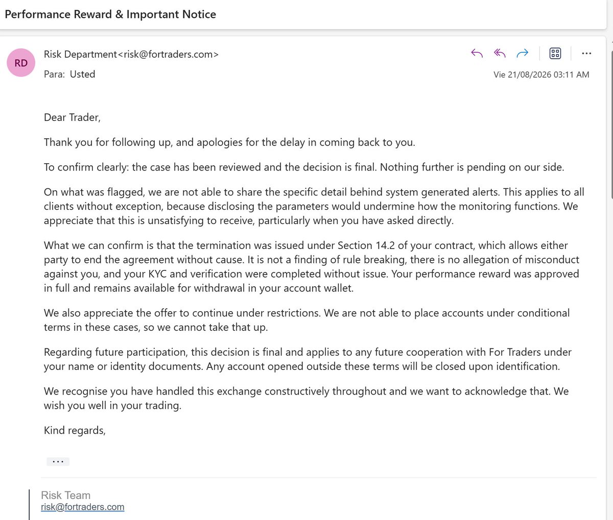 Bruno_velez's tweet photo. I got SCAMMED by @fortraderscom  after collecting $5,300 across two payouts. My funded account was active for 1 month. I DIDN'T BREACH MY ACCOUNT, they manually terminated it citing an "AI account alert" from their AI system, zero specifics given.

I asked for reconsideration and what exactly was flagged. Their own written response: "It is not a finding of rule breaking, there is no allegation of misconduct against you." THEIR OWN WORDS. No rule broken. Still "final and irrevocable."

My KYC was clean, my verification interview was approved same day, and I followed every rule published in their FAQ. This wasn't one oversized bet, it was two clean payouts on an actively traded account. Receipts below.

@PropFirmMatch  @MartinPFM  @JohnPFM  @PFMSupport  please look into For Traders and their termination practices, case #128186423 is already open with your Compliance team.
@PropFirmMedia  @propfirmeye  @PropFirmsGuru  @propfirmknow  @propfundsquad  @propworldnews  @propfirmnation1  @theproptruth  @Propfirmedge 

If firms need to protect their risk, fine, that's the business. But banning a trader who followed every rule, right after he starts collecting, with an alert they refuse to explain, isn't risk management. It's a trapdoor. Firms should do better.

NOT FAIR GUYS, first i thought in giving up and moving on but this is not fair it should be fairness in the propfirm space doesnt matter if they have strict rules meanwhile they are CLEAR rules and not just BANNING traders because they start collecting money