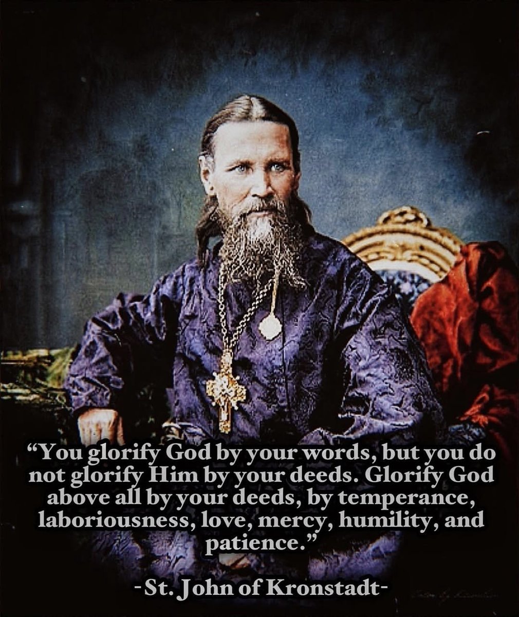 orthodox_33ad's tweet photo. You glorify God by your words, but you do not glorify Him by your deeds. Glorify God above all by your deeds, by temperance, laboriousness, love, mercy, humility, and patience.

— Saint John of Kronstadt https://t.co/zI1ZoYgWzz