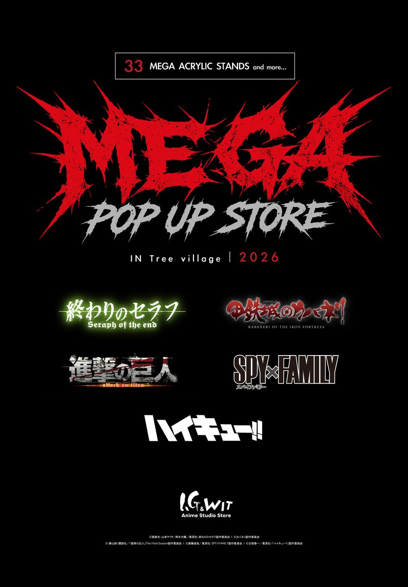 WIT_STUDIO's tweet photo. 📢━━━━━━━━━━━━━━
「I.G ＆ WIT Anime Studio Store」
MEGA POP UP STORE 開催決定！
━━━━━━━━━━━━━━📢
Production I.GとWIT STUDIOの公式ストア
「I.G & WIT Anime Studio Store」が期間限定でツリービレッジに出店✨

TVアニメ『進撃の巨人』『SPY×FAMILY』『甲鉄城のカバネリ』『終わりのセラフ』のイラストを使用した新商品「メガアクリルスタンド」が登場！
『進撃の巨人』『終わりのセラフ』の復刻商品も発売いたします。

📅2026年10月30日(金)～11月16日(月)
📍ツリービレッジ東京店

詳細はこちら▼
https://t.co/JHuT7SHYXS

#shingeki #SeraphoftheEnd #SPY_FAMILY #kabaneri