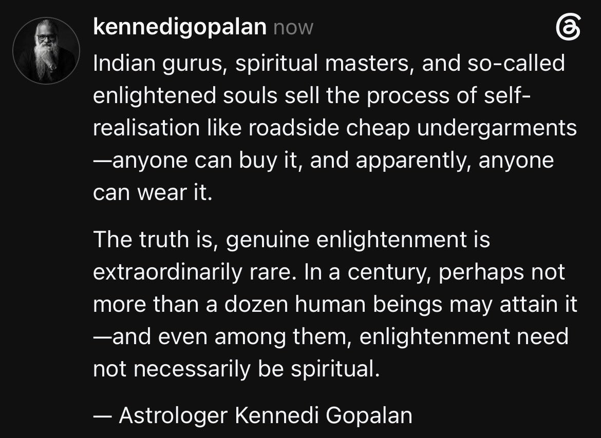 askenni's tweet photo. Indian gurus, spiritual masters, and so-called enlightened souls sell the process of self-realisation like roadside cheap undergarments—anyone can buy it, and apparently, anyone can wear it.

The truth is, genuine enlightenment is extraordinarily rare. In a century, perhaps…. https://t.co/22NLM7uoV5
