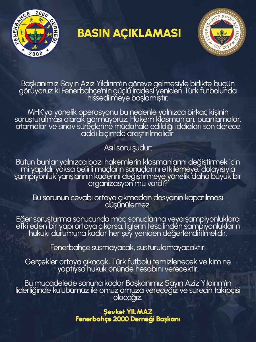 FB2000DERNEK's tweet photo. Değerli Basın Mensupları ve Kamuoyuna;

Başkanımız Sayın Aziz Yıldırım’ın göreve gelmesiyle birlikte bugün görüyoruz ki Fenerbahçe’nin güçlü iradesi yeniden Türk futbolunda hissedilmeye başlamıştır.

MHK’ya yönelik operasyonu bu nedenle yalnızca birkaç kişinin soruşturulması olarak görmüyoruz. Hakem klasmanları, puanlamalar, atamalar ve sınav süreçlerine müdahale edildiği iddiaları son derece ciddi biçimde araştırılmalıdır.

Asıl soru şudur:

Bütün bunlar yalnızca bazı hakemlerin klasmanlarını değiştirmek için mi yapıldı, yoksa belirli maçların sonuçlarını etkilemeye, dolayısıyla şampiyonluk yarışlarının kaderini değiştirmeye yönelik daha büyük bir organizasyon mu vardı?

Bu sorunun cevabı ortaya çıkmadan dosyanın kapatılması düşünülemez.

Eğer soruşturma sonucunda maç sonuçlarına veya şampiyonluklara etki eden bir yapı ortaya çıkarsa, liglerin tescilinden şampiyonlukların hukuki durumuna kadar her şey yeniden değerlendirilmelidir.

Fenerbahçe susmayacak, susturulamayacaktır.

Gerçekler ortaya çıkacak, Türk futbolu temizlenecek ve kim ne yaptıysa hukuk önünde hesabını verecektir.

Bu mücadelede sonuna kadar Başkanımız Sayın Aziz Yıldırım’ın liderliğinde kulübümüz ile omuz omuza vereceğiz ve sürecin takipçisi olacağız.

Şevket YILMAZ
Fenerbahçe 2000 Derneği Başkanı