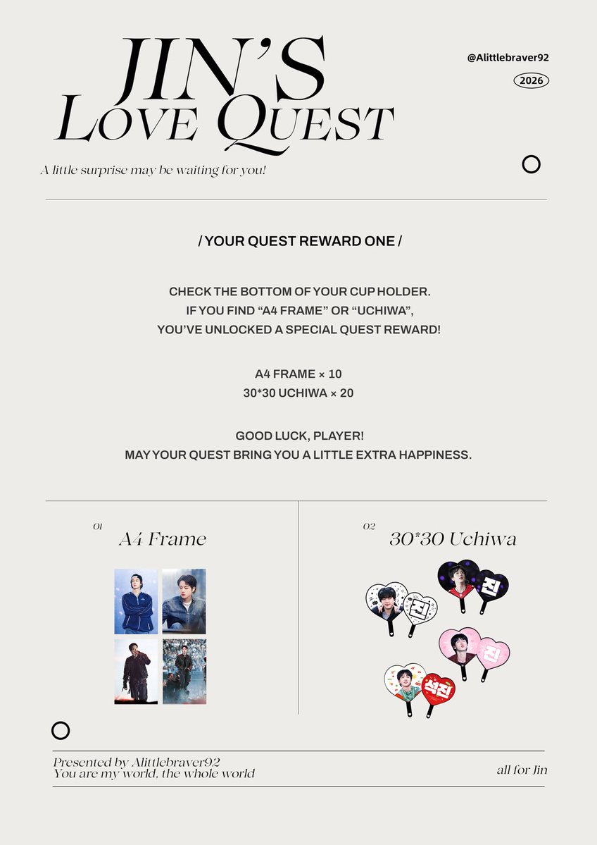 jinslovequestph's tweet photo. ✨YOUR QUEST REWARD ONE ✨

Hello, Players! We have a little surprise waiting for you during your quest 💖

On the day of your visit, be sure to check the bottom of your cup holder! If you find the words “A4 Frame” or “Uchiwa” written underneath, then congratulations, Player! You’ve unlocked a special Quest Reward! 🥳

🖼️ A4 Frame - 10 Lucky Winners
💜 30x30 Uchiwa Fan - 20 Lucky Winners

Best of luck, Player! 

May your quest bring you a little extra happiness 🍀