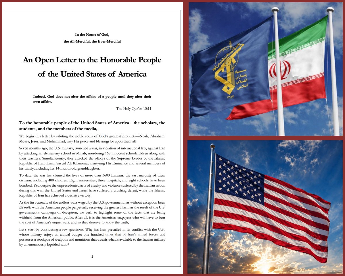 RyanRozbiani's tweet photo. Iran's IRGC Publishes 26-Page Open Letter To Directly to AMERICANS

I read the entire letter. It is FAR more extensive than the excerpts circulating online.

The IRGC DIRECTLY addresses American citizens, students, academics and journalists, laying out its view of the war, decades of U.S.-Iran hostility and what it believes Americans should do next.

Key points:
• IRAN CLAIMS VICTORY: The letter argues the U.S. and Israel failed to achieve their objectives despite vastly greater military spending. It points to Iran's control of the Strait of Hormuz, continued weapons production, national unity and damage inflicted on U.S. regional bases.

• WHY IRAN DID NOT BREAK: The IRGC says Iran's strength ultimately comes not from missiles or drones, but from Quranic principles, national unity and religious leadership. It devotes several pages to Karbala and the Shia principle of resisting oppression regardless of the cost.

• "DEATH TO AMERICA SLOGAN": The IRGC says the slogan targets America's ruling political establishment, NOT ordinary Americans. It argues that Iranians and Americans are both victims of the same political elite.

• 73 YEARS OF HOSTILITY: The letter traces the conflict from the 1953 coup through the Shah, the Iran-Iraq War, sanctions, Flight 655, the killing of Qasem Soleimani, the 2025 war, the January 2026 unrest and the current war.

• IRGC TERRORISM DESIGNATION: The Guards argue Washington designated the IRGC a terrorist organization because it repeatedly blocked U.S. attempts to weaken or overthrow the Islamic Republic.

• NUCLEAR PROGRAM: The letter calls allegations that Iran is pursuing nuclear weapons one of Washington's biggest lies. It notes that U.S. officials have claimed for 25 YEARS that Iran was only "weeks or months" away from building a bomb, yet Iran still has no nuclear weapon.

• ISRAEL: The IRGC argues U.S. support for Israel has damaged America's interests, reputation and finances, while American taxpayers continue funding Israeli military operations.

• AMERICAN DECLINE: The letter blames foreign wars, military spending, national debt, deindustrialization and poor leadership for weakening the U.S. It contrasts this with China's continued advances while Washington spends enormous resources fighting wars abroad.

• CLOSE THE BASES: The letter urges Americans to demand the closure of roughly 800 U.S. overseas military bases, bring American troops home, end aid to Israel and redirect that money toward science, advanced manufacturing and domestic prosperity.

• CHANGE U.S. LEADERSHIP: Americans are urged to use their votes to remove politicians the letter describes as corrupt and dishonest. It specifically mocks politicians who think they can buy Americans' votes with a $5,000 payment.

• THE WARNING: The IRGC warns that continuing the war could trigger broader political and economic backlash against U.S. interests around the world.

• THE OFFER: Despite its attacks on the U.S. government, the letter tells Americans:
"We can live together in peaceful coexistence."

• THE ENDING: The final paragraphs invoke JESUS CHRIST and IMAM MAHDI, saying Iran awaits their return to establish justice and hopes Americans will ultimately stand alongside Iranians.

The central message across all 26 pages is a clear distinction between the AMERICAN GOVERNMENT and the AMERICAN PEOPLE.

The IRGC portrays the conflict as the result of decades of U.S. policy while telling Americans that a completely different relationship with Iran remains possible.