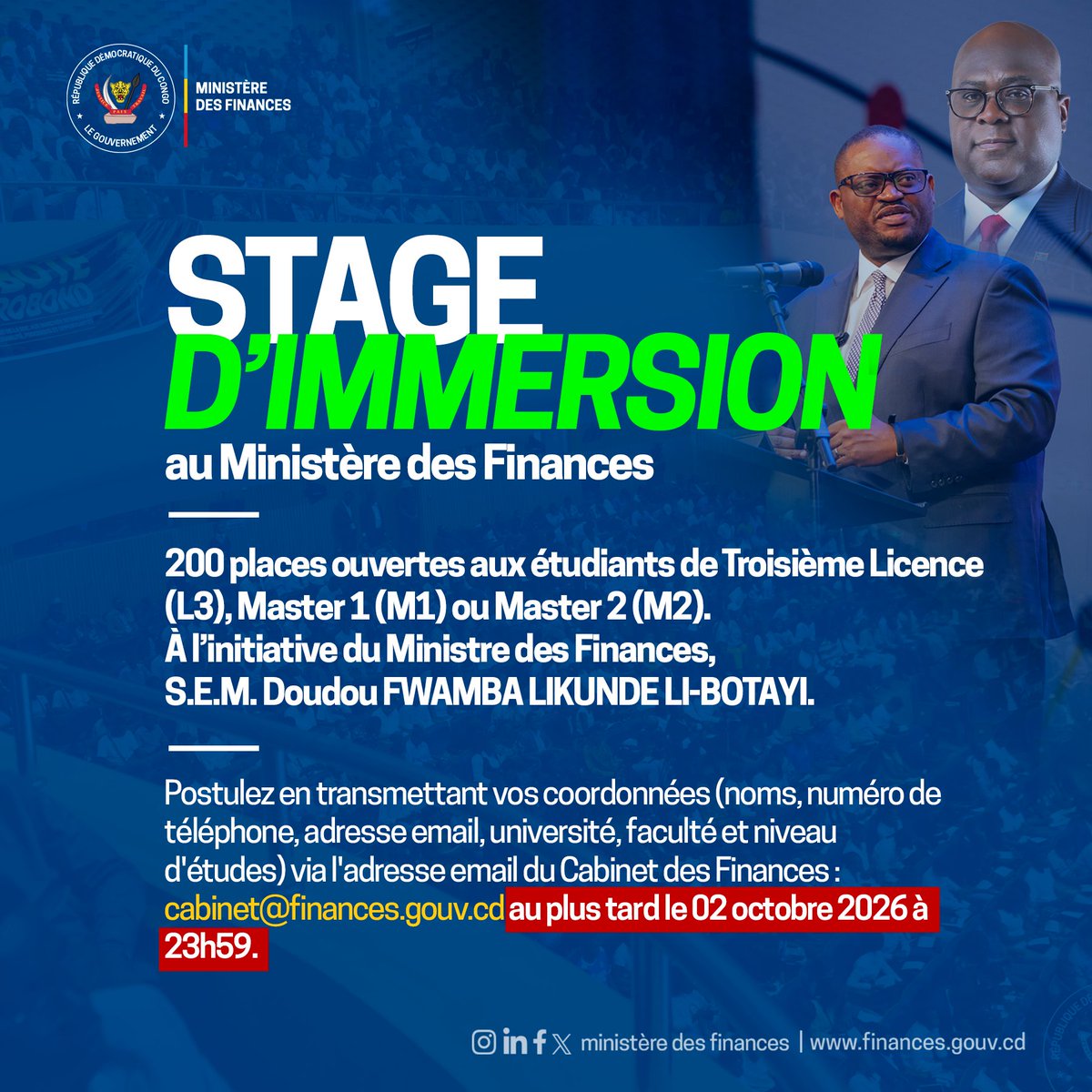 financesrdc's tweet photo. STAGE D’IMMERSION AU MINISTÈRE DES FINANCES
200 places ouvertes aux étudiants de Kinshasa

Dans la droite ligne de la vision de Son Excellence Monsieur Félix-Antoine Tshisekedi Tshilombo, Président de la République, Chef de l’État, en faveur de la promotion de la jeunesse, le Ministère des Finances lance un programme d’immersion destiné aux étudiants.

Lors de la conférence sur l’Eurobond organisée à l’initiative de la communauté universitaire et de la Représentation nationale des étudiants de la RDC (RNEC), le Ministre des Finances, Doudou  Fwamba @LikundeR  Li-Botayi, avait échangé avec des étudiants venus des quatre coins de Kinshasa. 

Il avait pris l’engagement de leur permettre de concilier la théorie et la pratique dans le vaste domaine des finances publiques.

Cet engagement prend forme avec la sélection de 200 étudiants inscrits en Troisième Licence(L3), Master 1(M1) ou Master 2(M2) , pour un stage d’immersion du 3 au 14 octobre 2026 au sein de l’administration et des services du Ministère des Finances. Une session spéciale est également prévue à l’École nationale des Finances(ENF).

Les étudiants intéressés sont invités à transmettre les informations demandées à cabinet@finances.gouv.cd au plus tard le 2 octobre 2026 à 23 h 59. 
Les modalités figurent dans le communiqué officiel ci-joint.