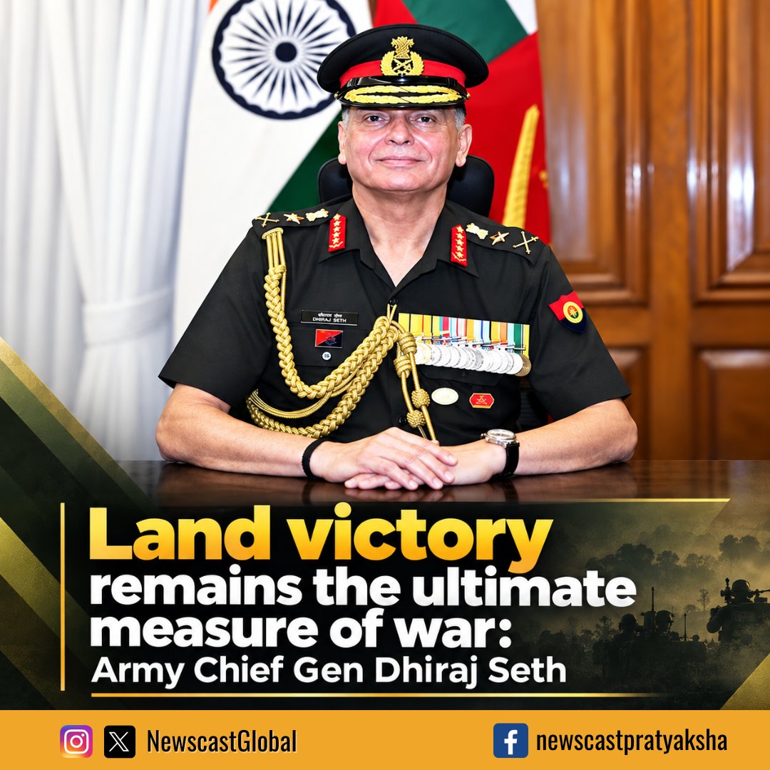 NewscastGlobal's tweet photo. #IndianArmy Chief Gen Dhiraj Seth said #ModernTechnology may shorten battles, but it does not necessarily shorten wars. He stressed that #TerritorialControl remains the only tangible measure of victory, as land must ultimately be occupied, secured and defended by ground forces. https://t.co/PLZmKa17Dk