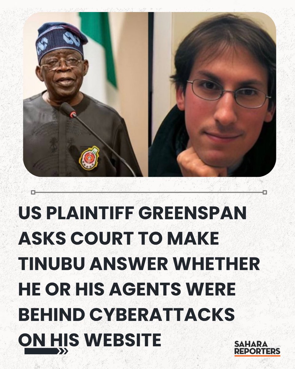 SaharaReporters's tweet photo. BREAKING: US Plaintiff Greenspan Asks Court To Make Tinubu Answer Whether He Or His Agents Were Behind Cyberattacks On His Website | Sahara Reporters https://t.co/MecQQaxL4N https://t.co/epZLyUZASA
