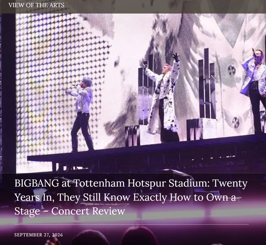 solysombra0518's tweet photo. 👑🏟️🇬🇧
View of the Arts |
BIGBANG at Tottenham Hotspur Stadium :
Twenty Years In, They Still Know Exactly How to Own a Stage – Concert Review
by Maggie Gogler and Nicole Rayo 🙏🙏
(2026.09.27)
🔗https://t.co/E26lO0sjaj
#BIGBANG
#COSMOS_WORLD_TOUR_IN_LONDON #COSMOSinLONDON https://t.co/h7LTPJEnu3