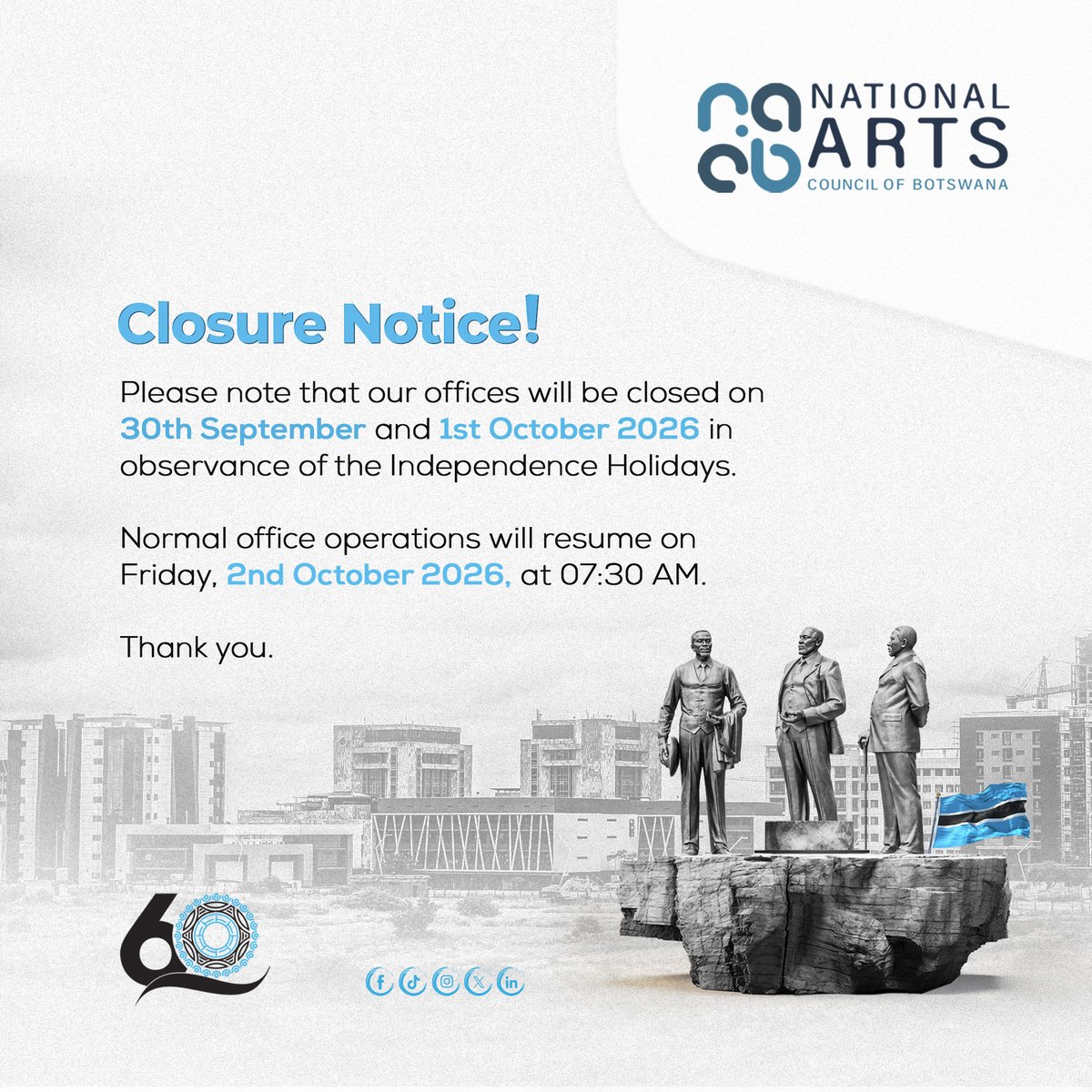 nacb_bw's tweet photo. 𝐂𝐋𝐎𝐒𝐔𝐑𝐄 𝐍𝐎𝐓𝐈𝐂𝐄

Please note that our offices will be closed on Wednesday, 30th September and Thursday, 1st October 2026 in observance of the Independence Holidays.

Normal office operations will resume on Friday, 2nd October 2026, at 07:30 AM. https://t.co/spZc5TYsHi