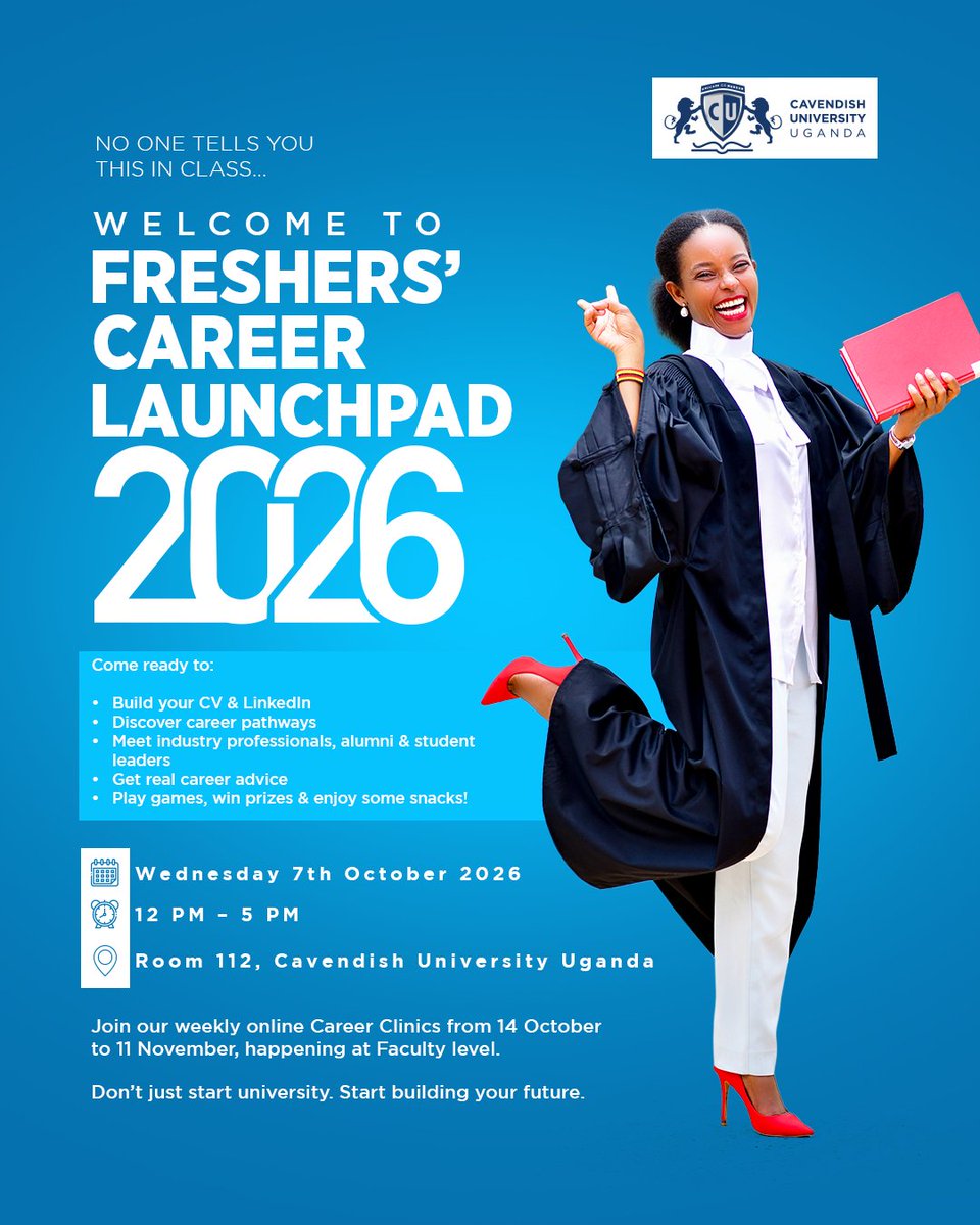 CavendishUg's tweet photo. NO ONE TELLS YOU THIS IN CLASS...

Your first year is about more than lectures, assignments and exams. It’s also the perfect time to start figuring out who you are, what you’re good at and where you want to go. 

Welcome to FRESHERS’ CAREER LAUNCHPAD 2026 

Come ready to:
-Build your CV & LinkedIn
-Discover career pathways
 -Meet industry professionals, alumni & student leaders
 -Get real career advice
- Play games, win prizes & enjoy some snacks!

Date: 7 October 2026
Time: 12 PM – 5 PM
Location: Room 112, Cavendish University Uganda

And it doesn’t end there.
Join our weekly online Career Clinics from 14 October to 11 November, happening at Faculty level.

Year 1 students from ALL Faculties, this one is for you.

Don’t just start university. Start building your future. 
#SuccessBeginsAtCavendish #TeamCUU